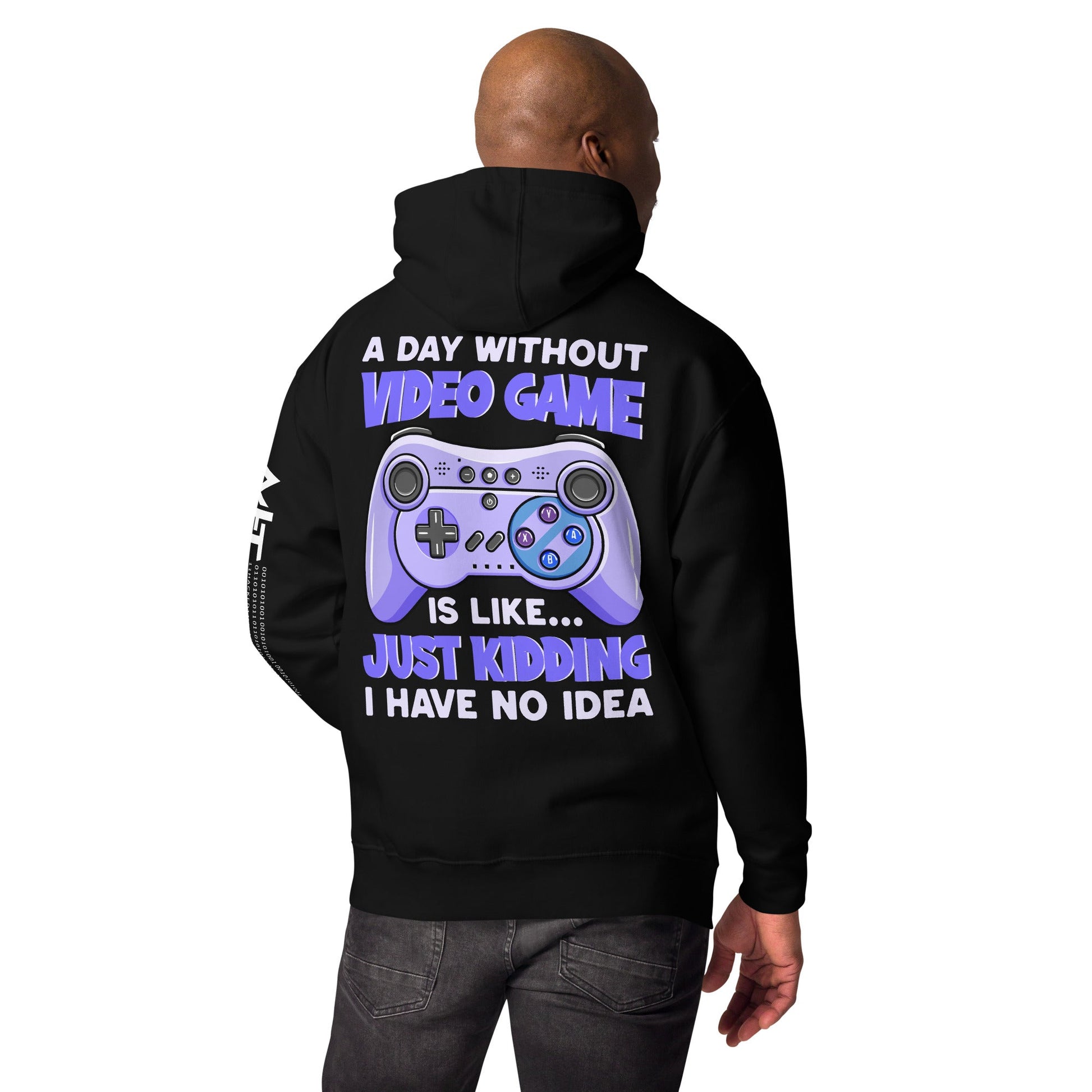 A Day without Video Game is; Just Kidding! I have no Idea - Unisex Hoodie ( Back Print ) by DarkByteGear