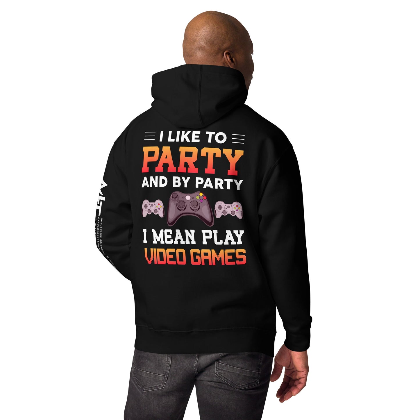 I Like to Party and by Party, I mean Play Video Games - Unisex Hoodie ( Back Print ) by DarkByteGear