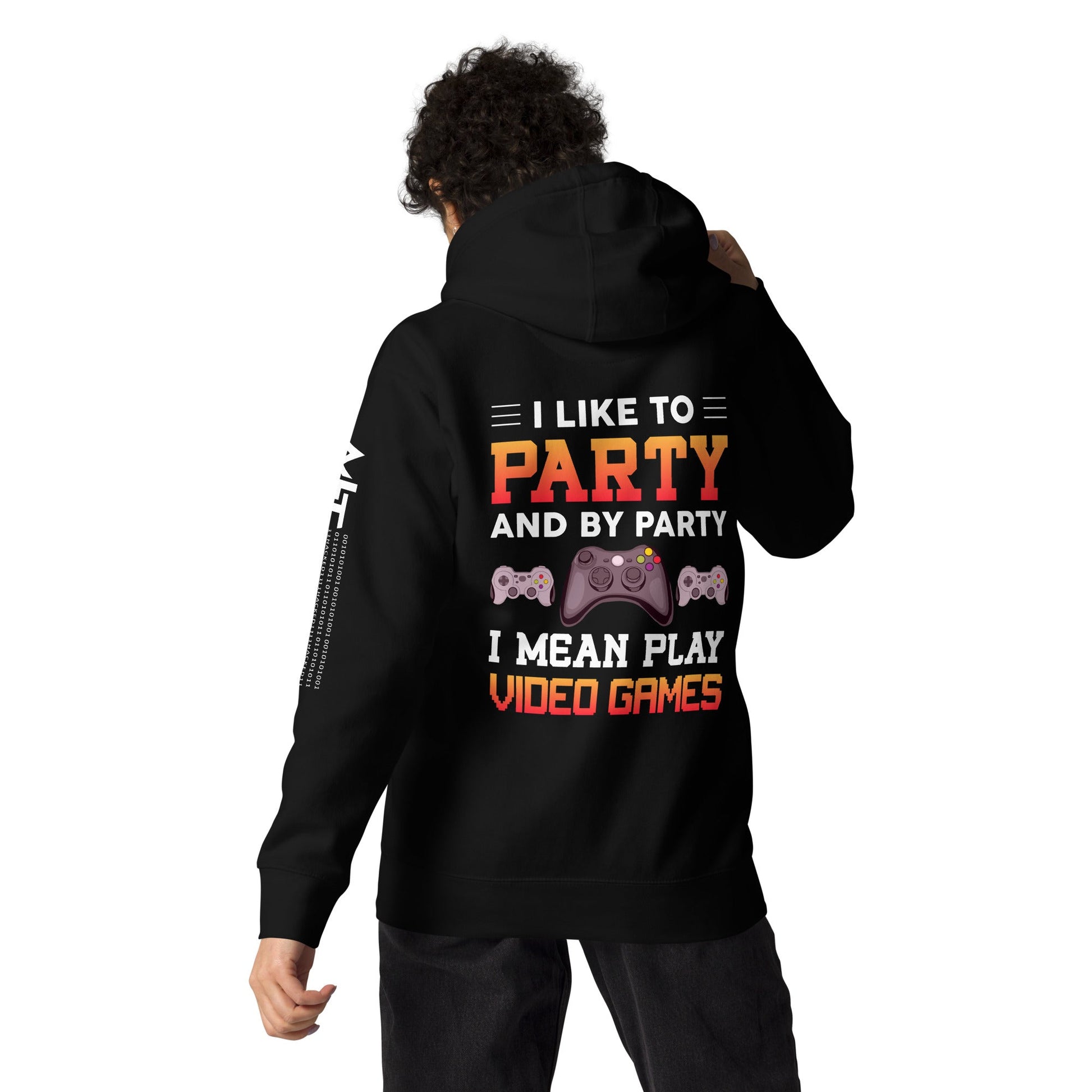 I Like to Party and by Party, I mean Play Video Games - Unisex Hoodie ( Back Print ) by DarkByteGear