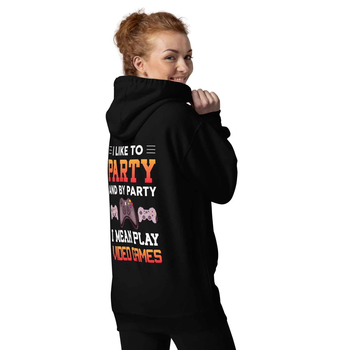 I Like to Party and by Party, I mean Play Video Games - Unisex Hoodie ( Back Print ) by DarkByteGear