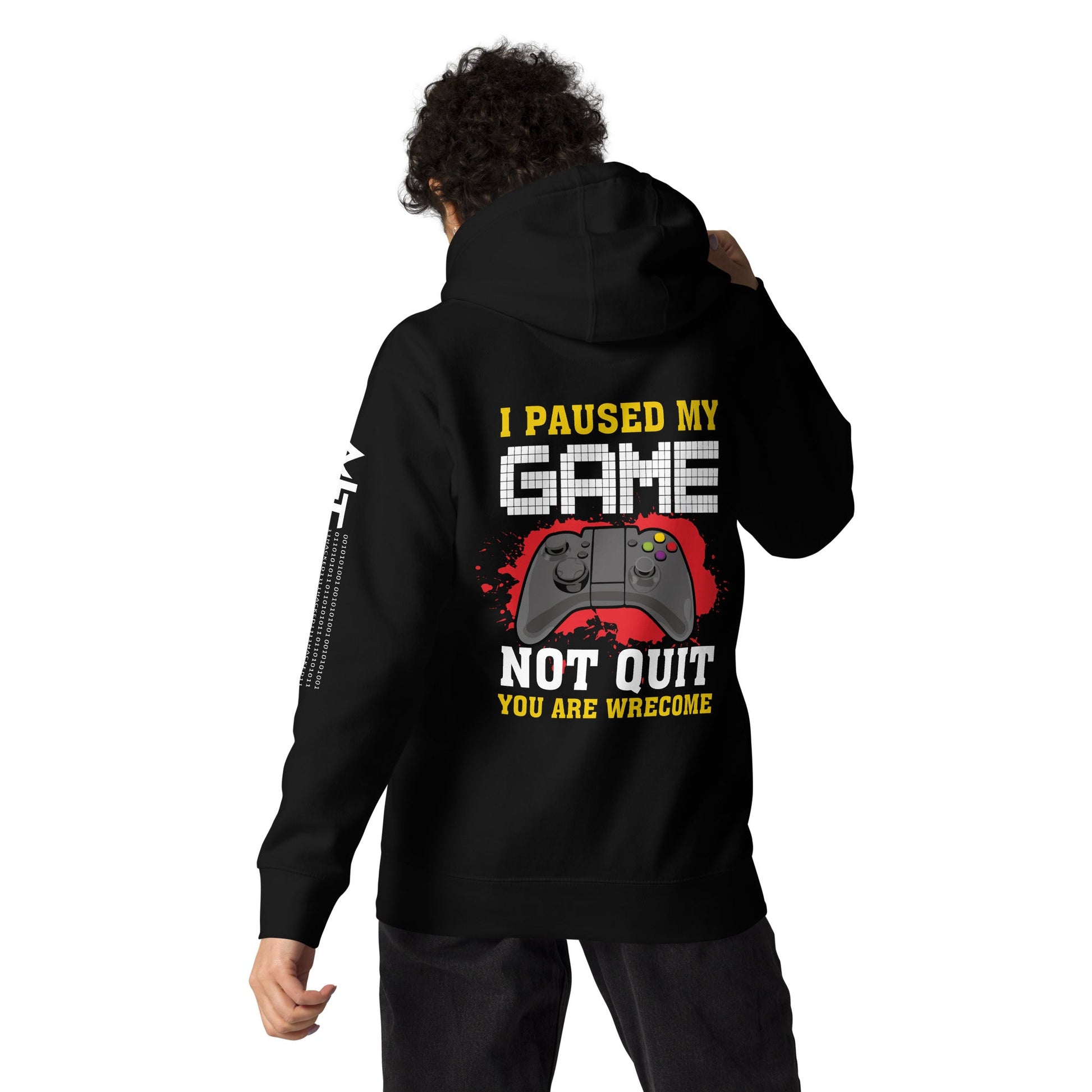 I Paused My Game, Not quit and you are welcome - Unisex Hoodie ( Back Print ) by DarkByteGear