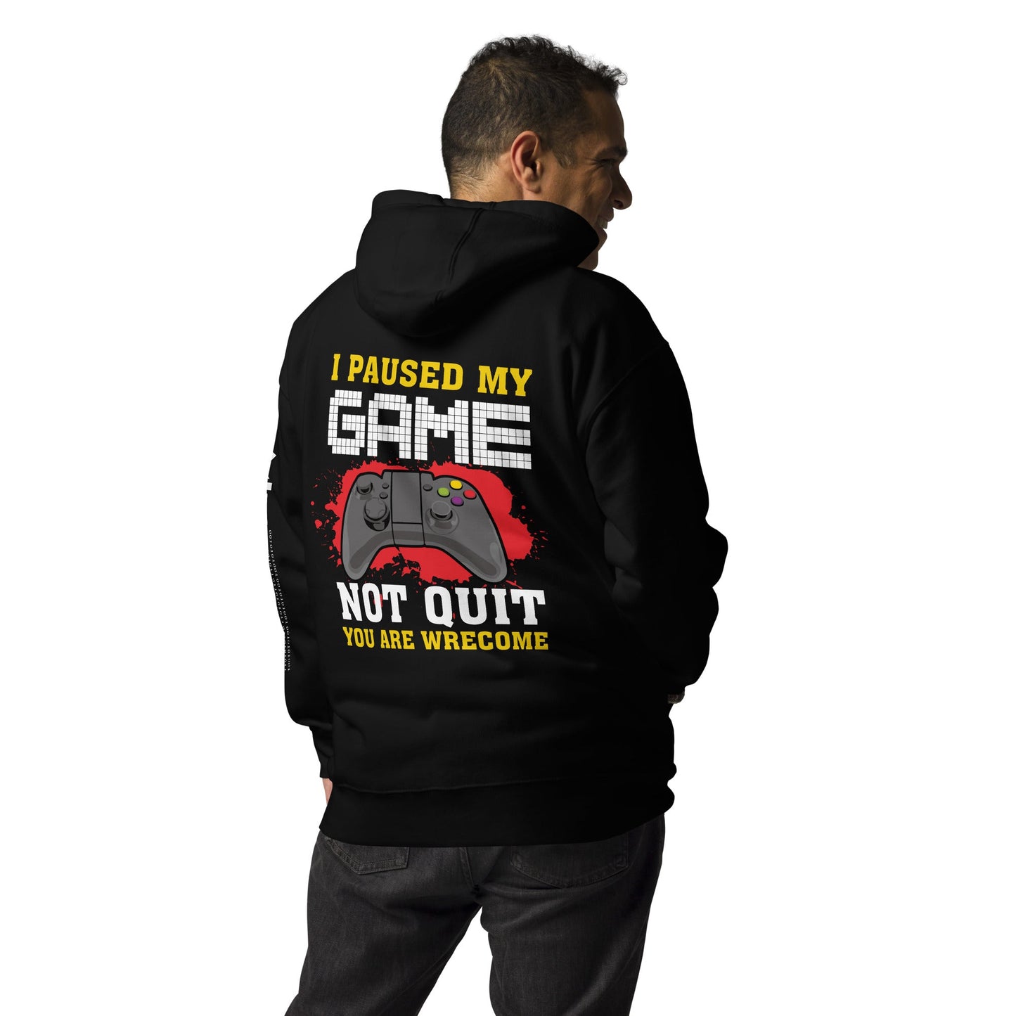 I Paused My Game, Not quit and you are welcome - Unisex Hoodie ( Back Print ) by DarkByteGear