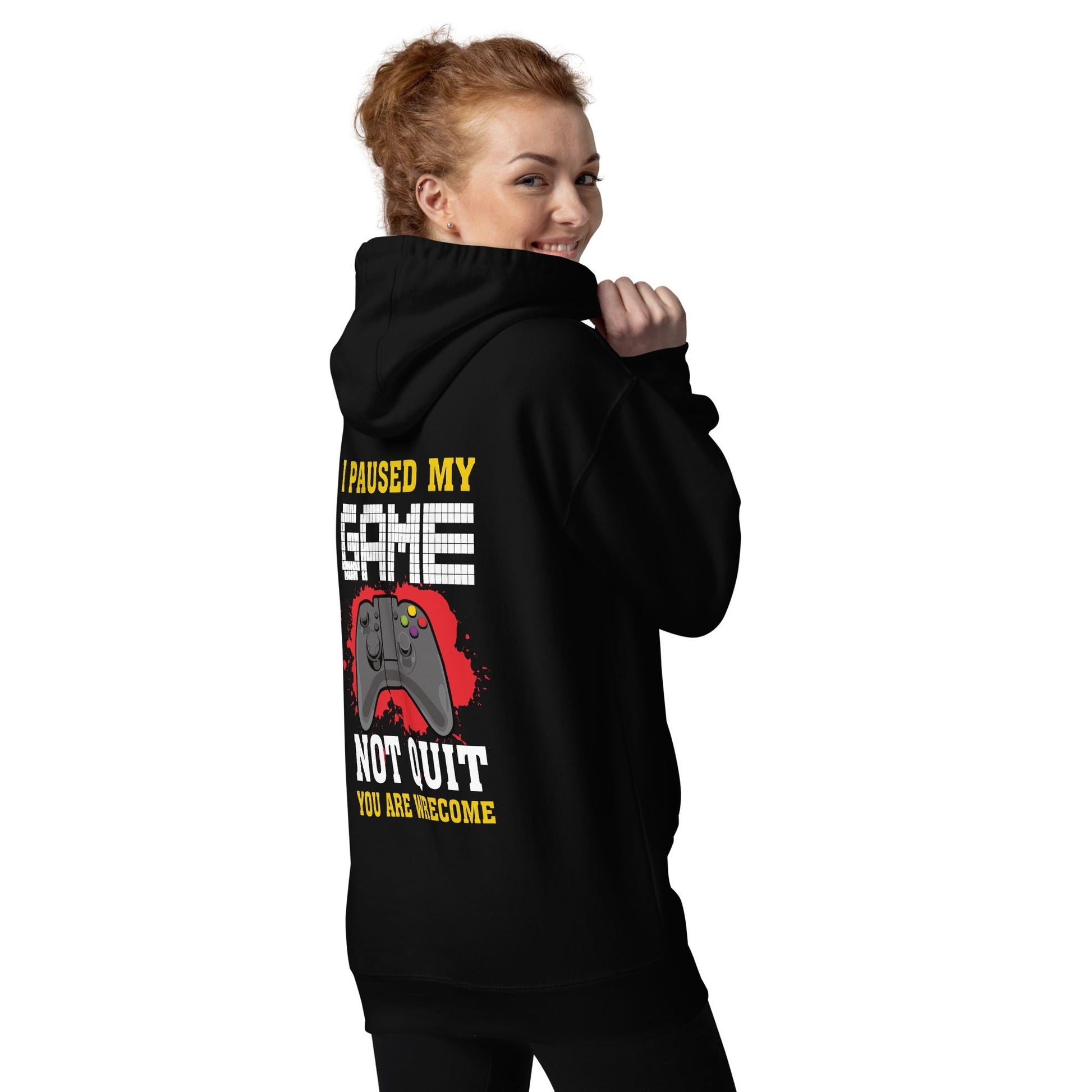 I Paused My Game, Not quit and you are welcome - Unisex Hoodie ( Back Print ) by DarkByteGear