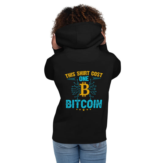 This Shirt Costs one Bitcoin - Unisex Hoodie ( Back Print ) by DarkByteGear