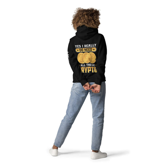 Yes, I really Do Need all these Bitcoin - Unisex Hoodie ( Back Print ) by DarkByteGear