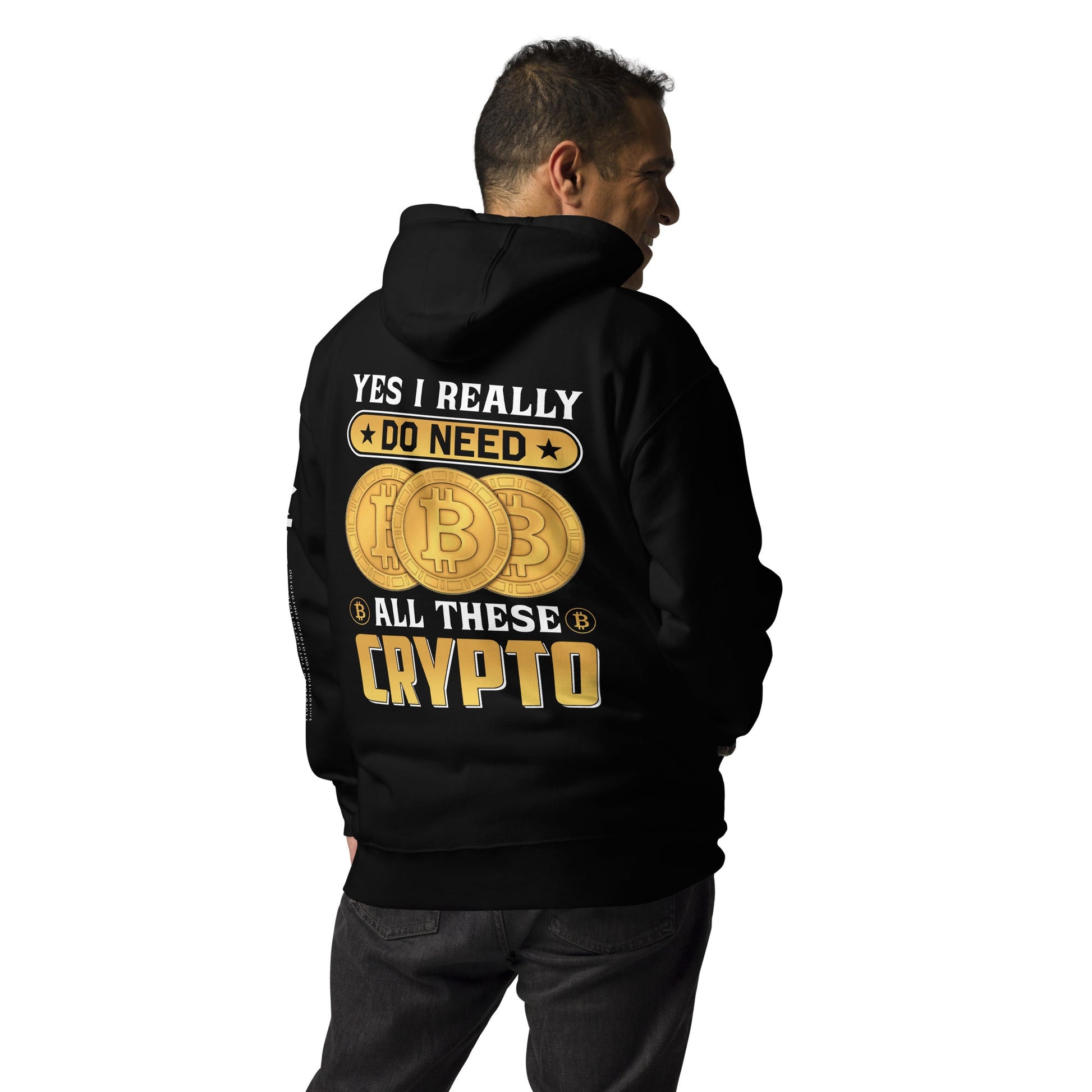 Yes, I really Do Need all these Bitcoin - Unisex Hoodie ( Back Print ) by DarkByteGear