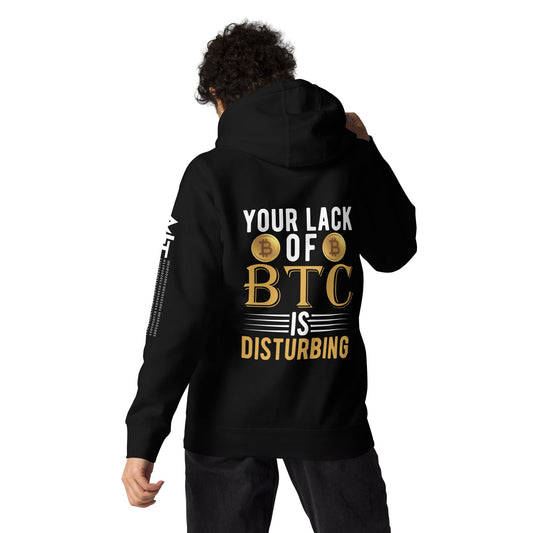 Your Lack of Bitcoin is Disturbing Unisex Hoodie ( Back Print ) by DarkByteGear