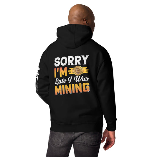 Sorry I am Late I was Bitcoin Mining - Unisex Hoodie ( Back Print ) by DarkByteGear