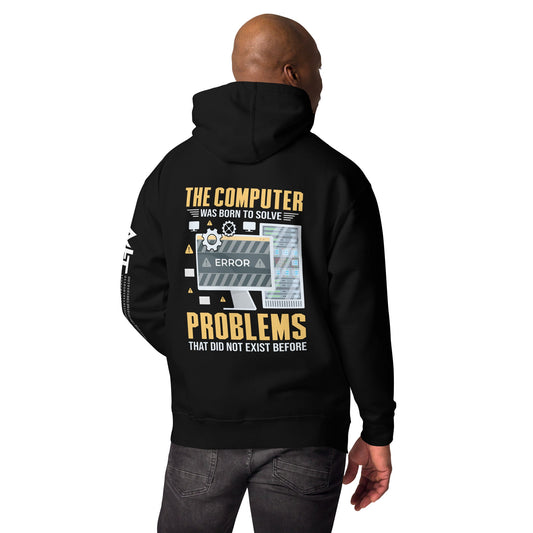 The Computer was born to solve the Problems that didn't exist before - Unisex Hoodie ( Back Print ) by DarkByteGear