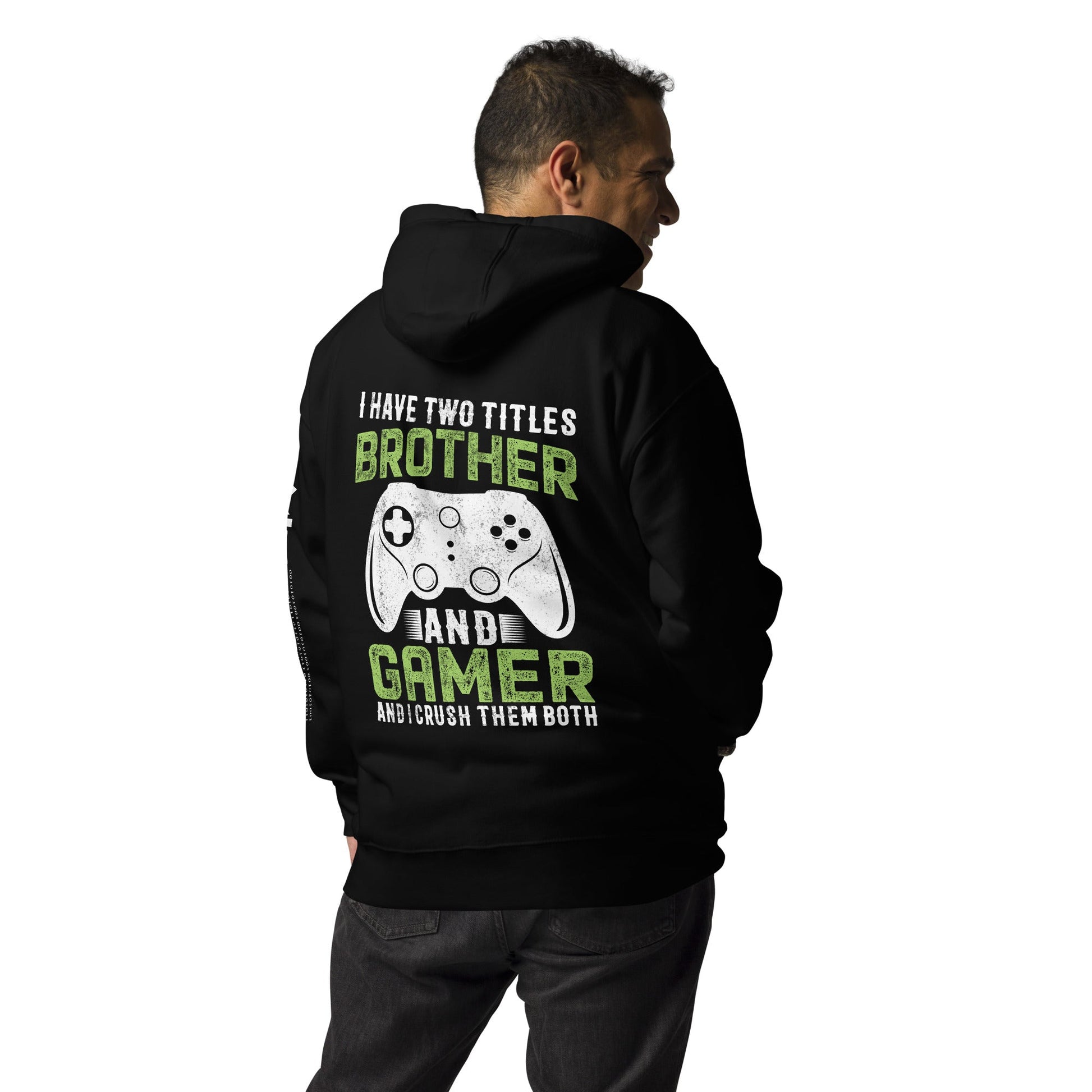 I Have Two Titles Brother And Gamer (DB) Unisex Hoodie ( Back Print ) by DarkByteGear