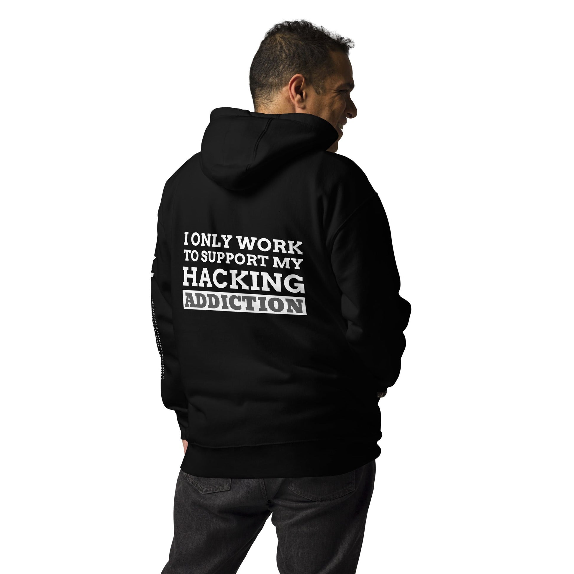 I only work to support my hacking addiction - Unisex Hoodie (back print) by DarkByteGear