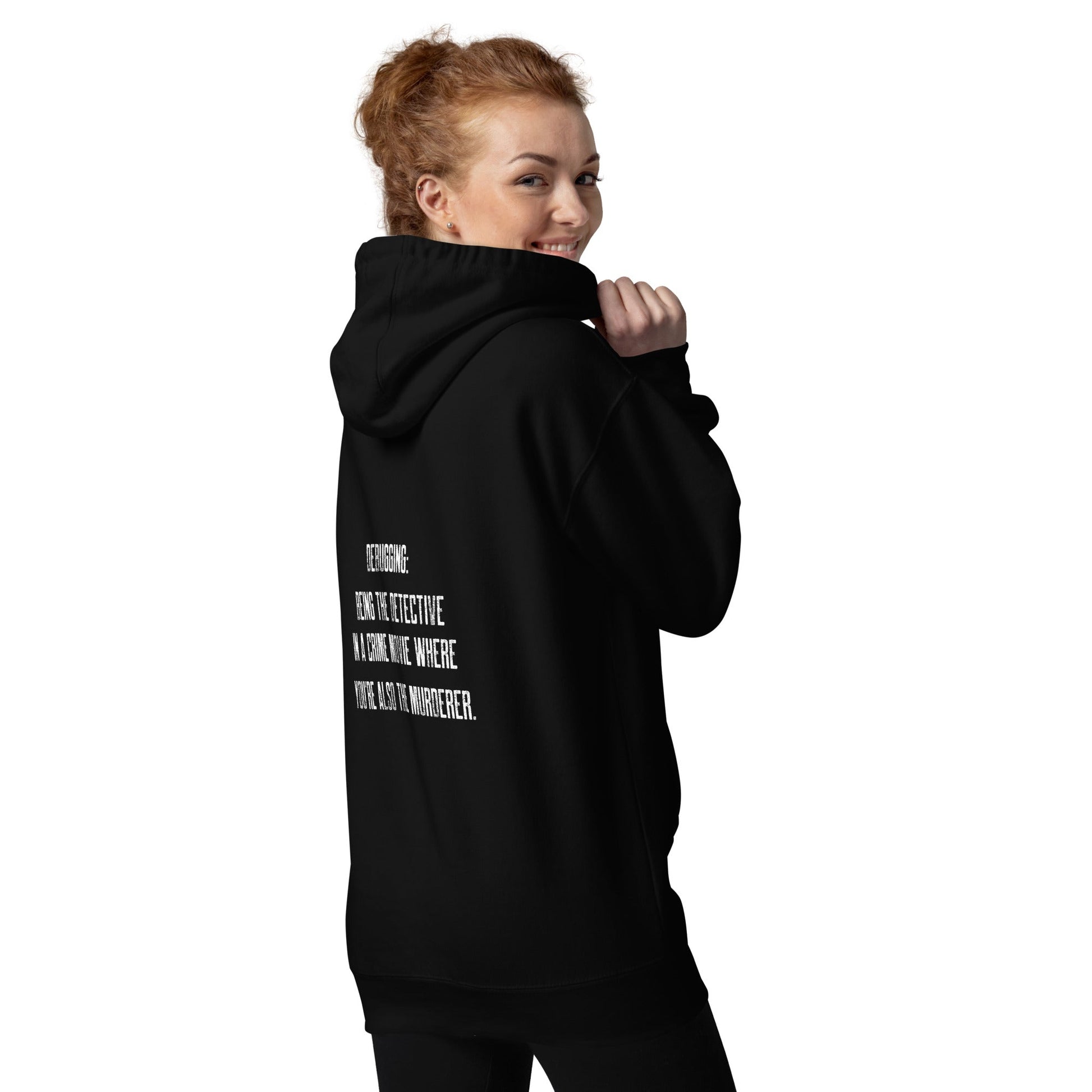 Debugging Being the detective in a crime movie where you are also the murderer V2 - Unisex Hoodie ( Back Print ) by DarkByteGear
