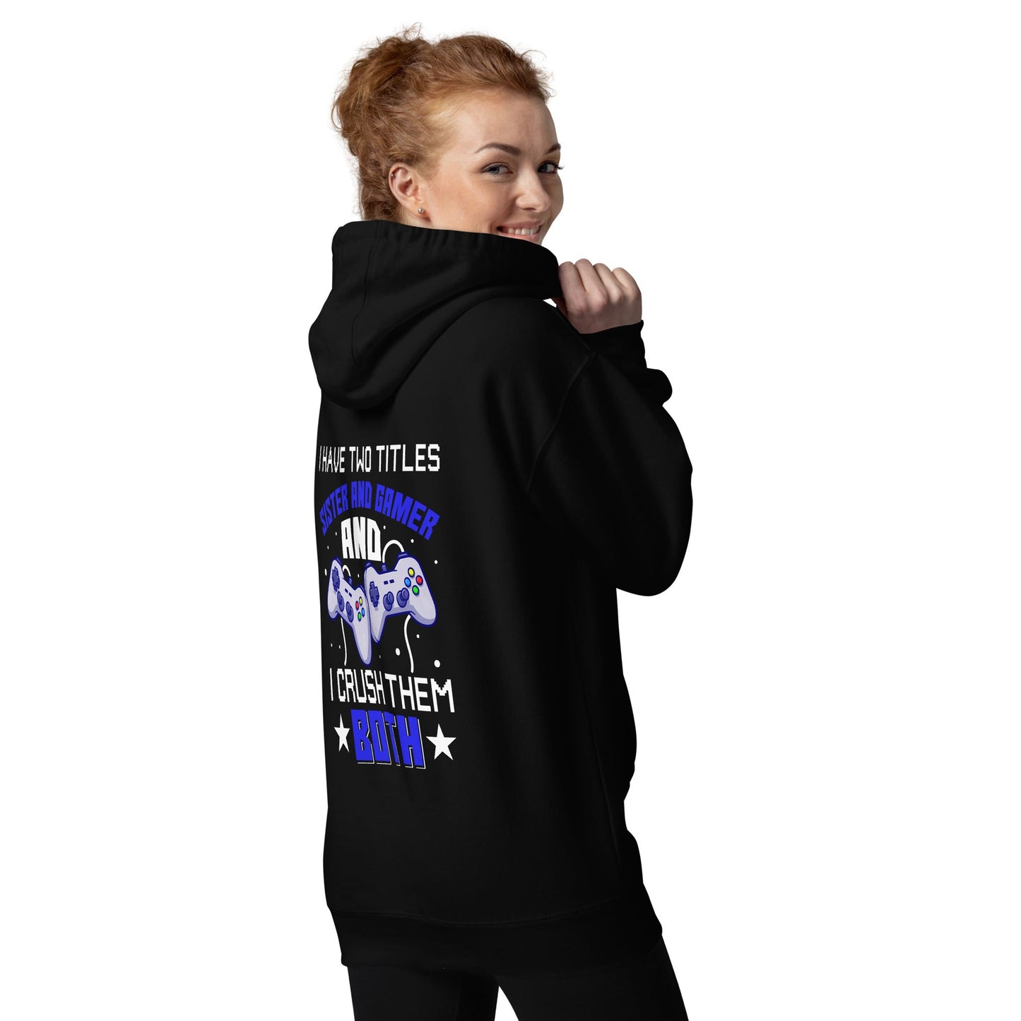 I Have two Titles Sister and Gamer And I Crush Them Both Rima V1 - Unisex Hoodie ( Back Print ) by DarkByteGear