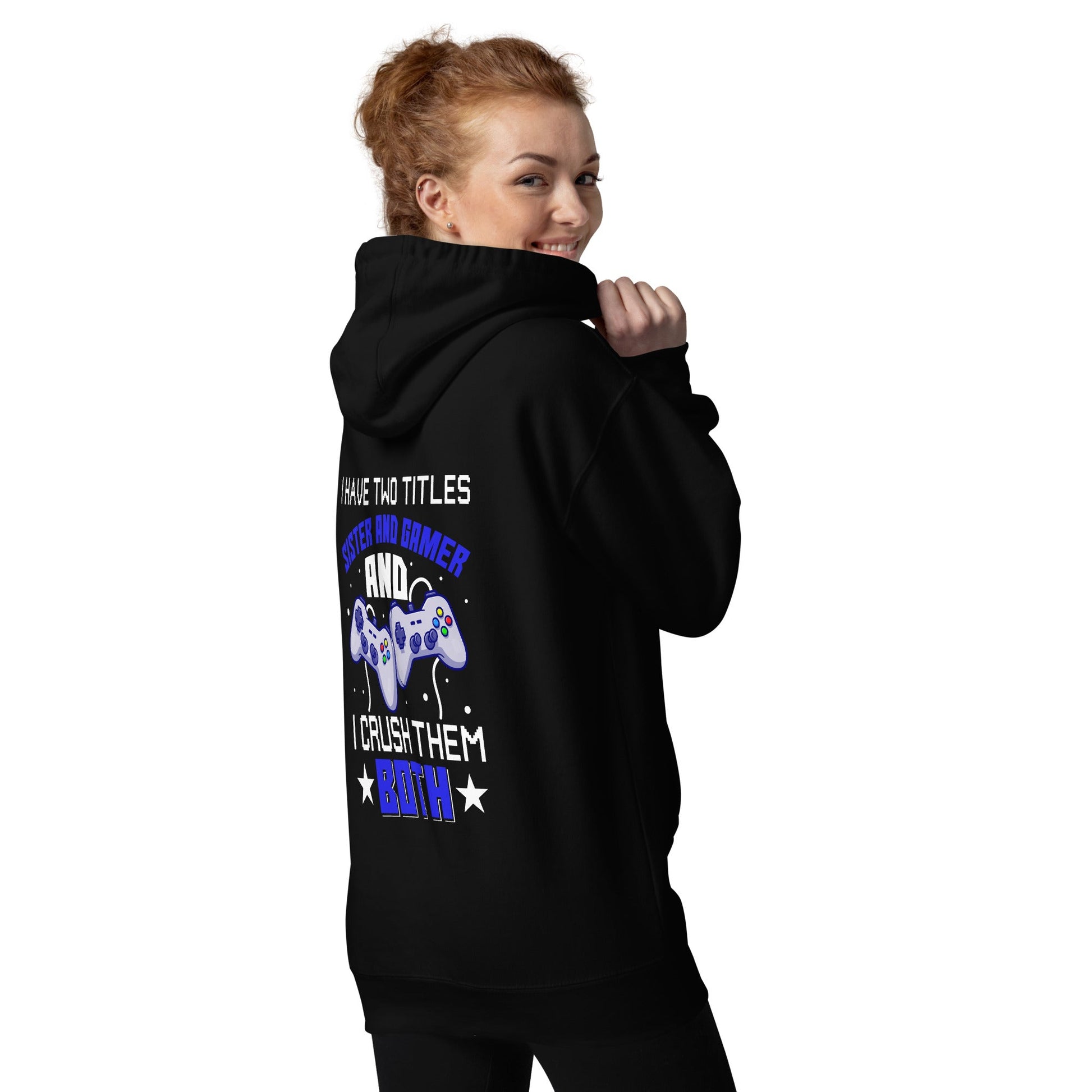 I Have two Titles Sister and Gamer And I Crush Them Both Rima V1 - Unisex Hoodie ( Back Print ) by DarkByteGear