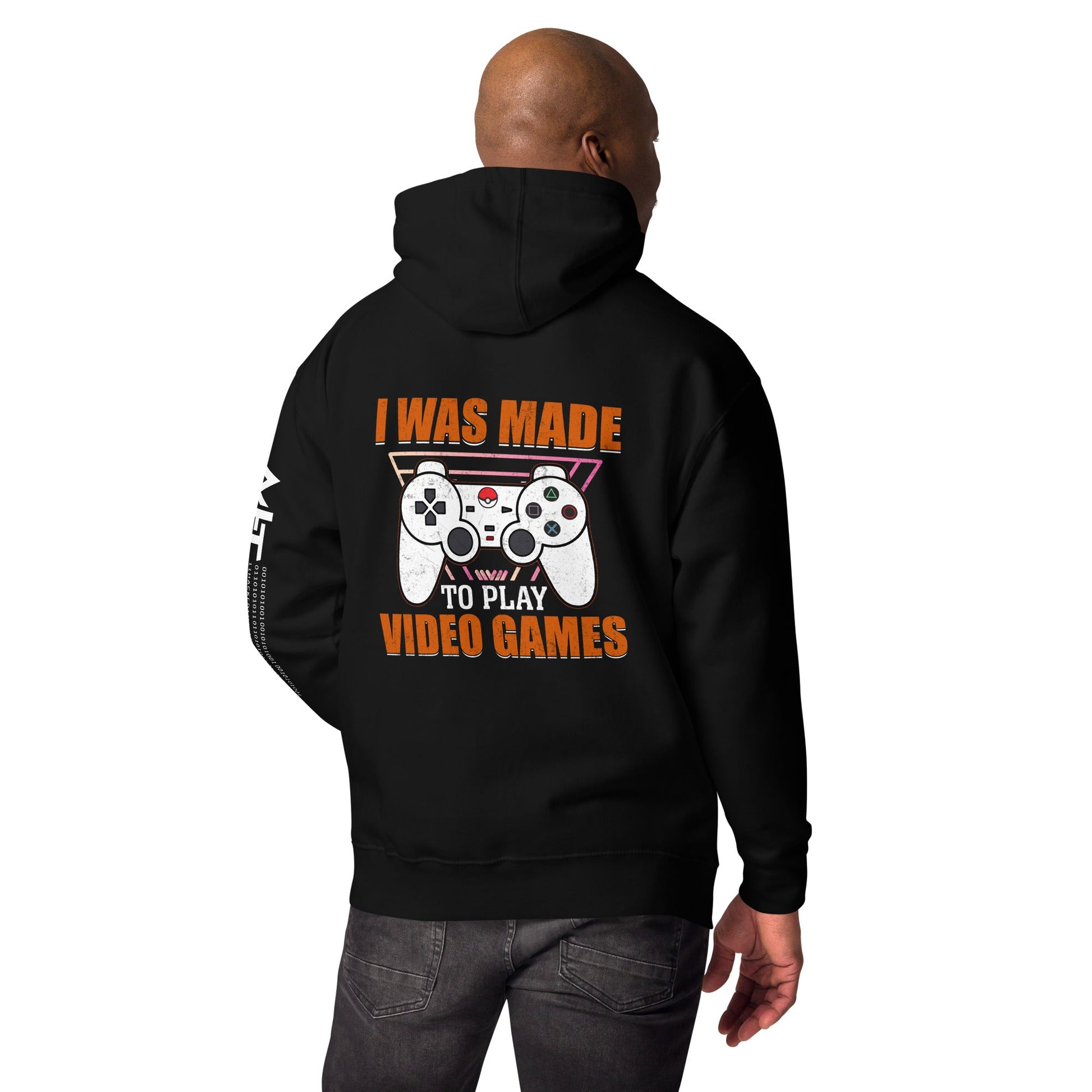 I was Made to Play Video Games - Unisex Hoodie ( Back Print ) by DarkByteGear