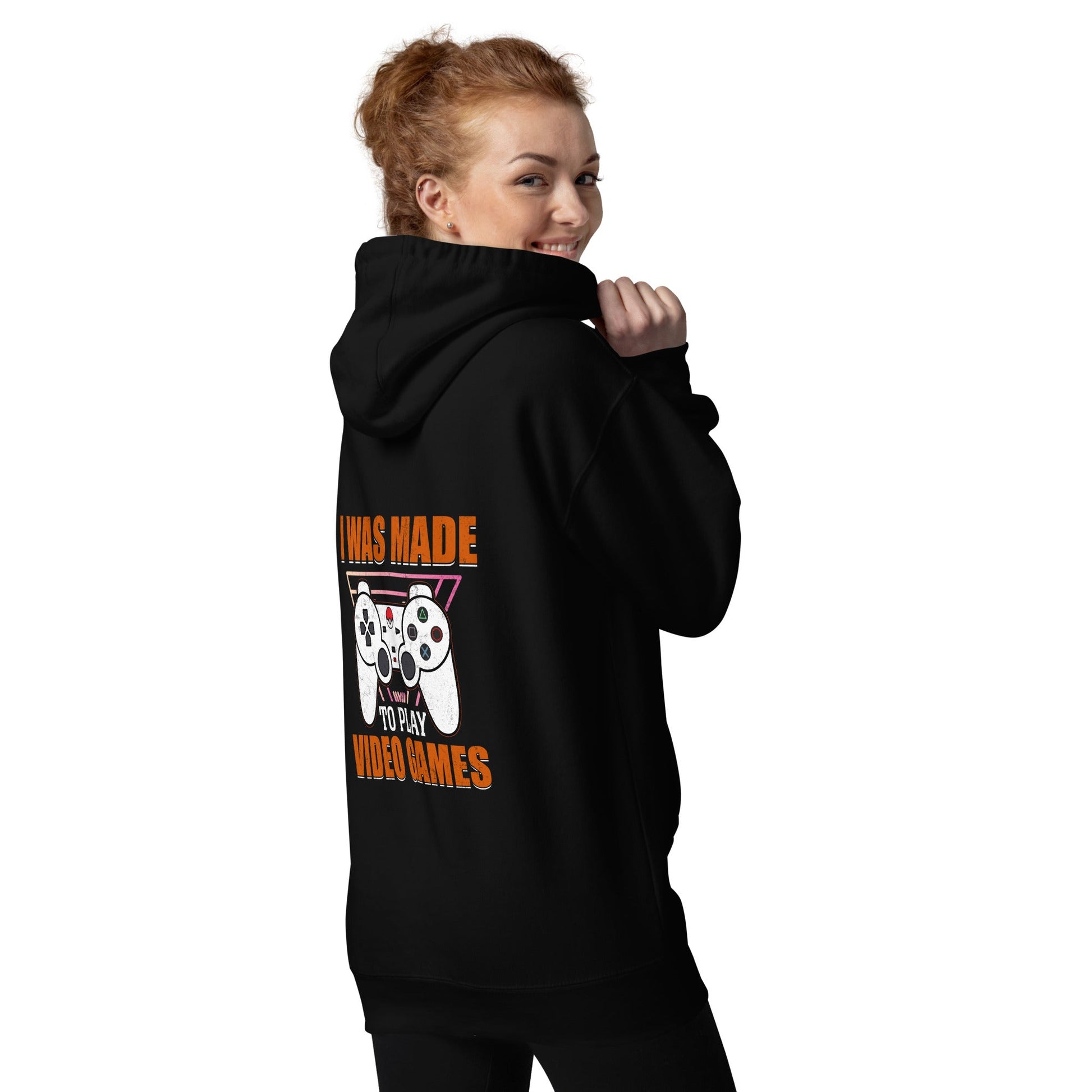 I was Made to Play Video Games - Unisex Hoodie ( Back Print ) by DarkByteGear