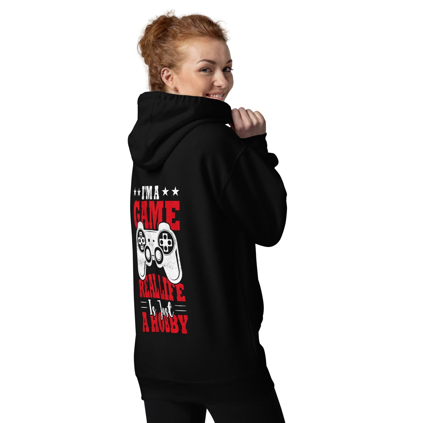 I am a Game; Real life is just a Hobby - Unisex Hoodie ( Back Print ) by DarkByteGear