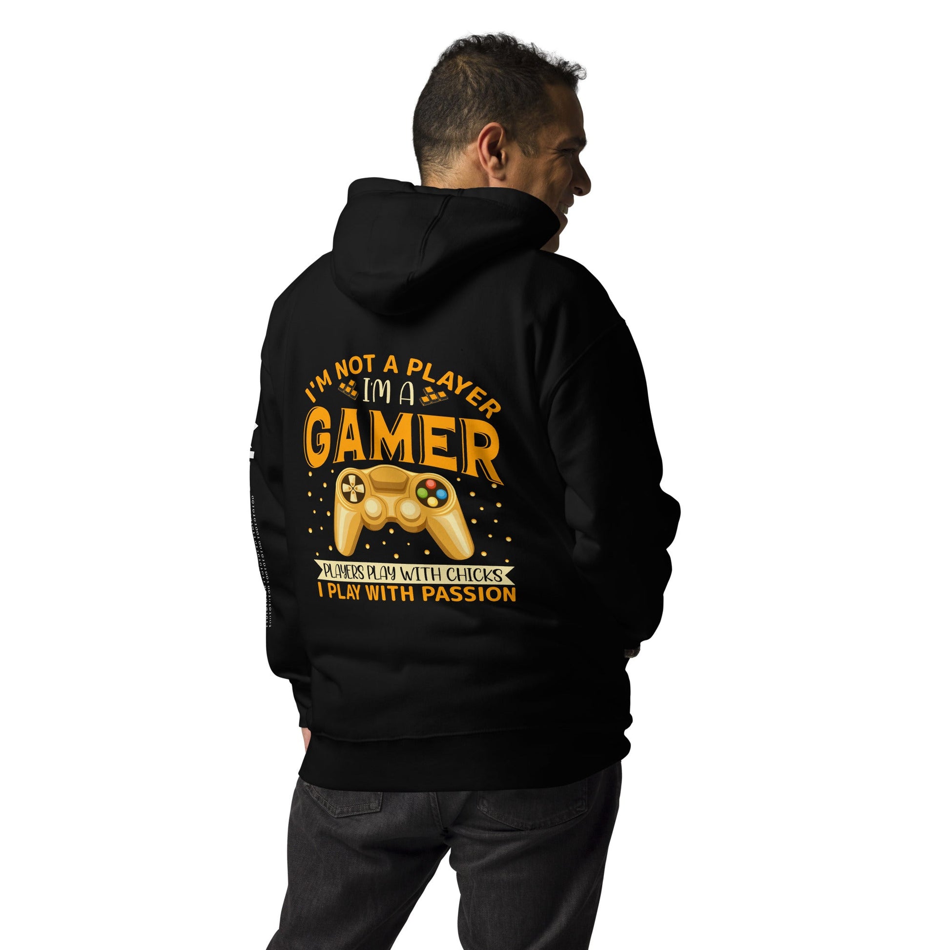 I am not a Player, I am a Gamer; Player plays with Chicks, I play with Passion - Unisex Hoodie ( Back Print ) by DarkByteGear
