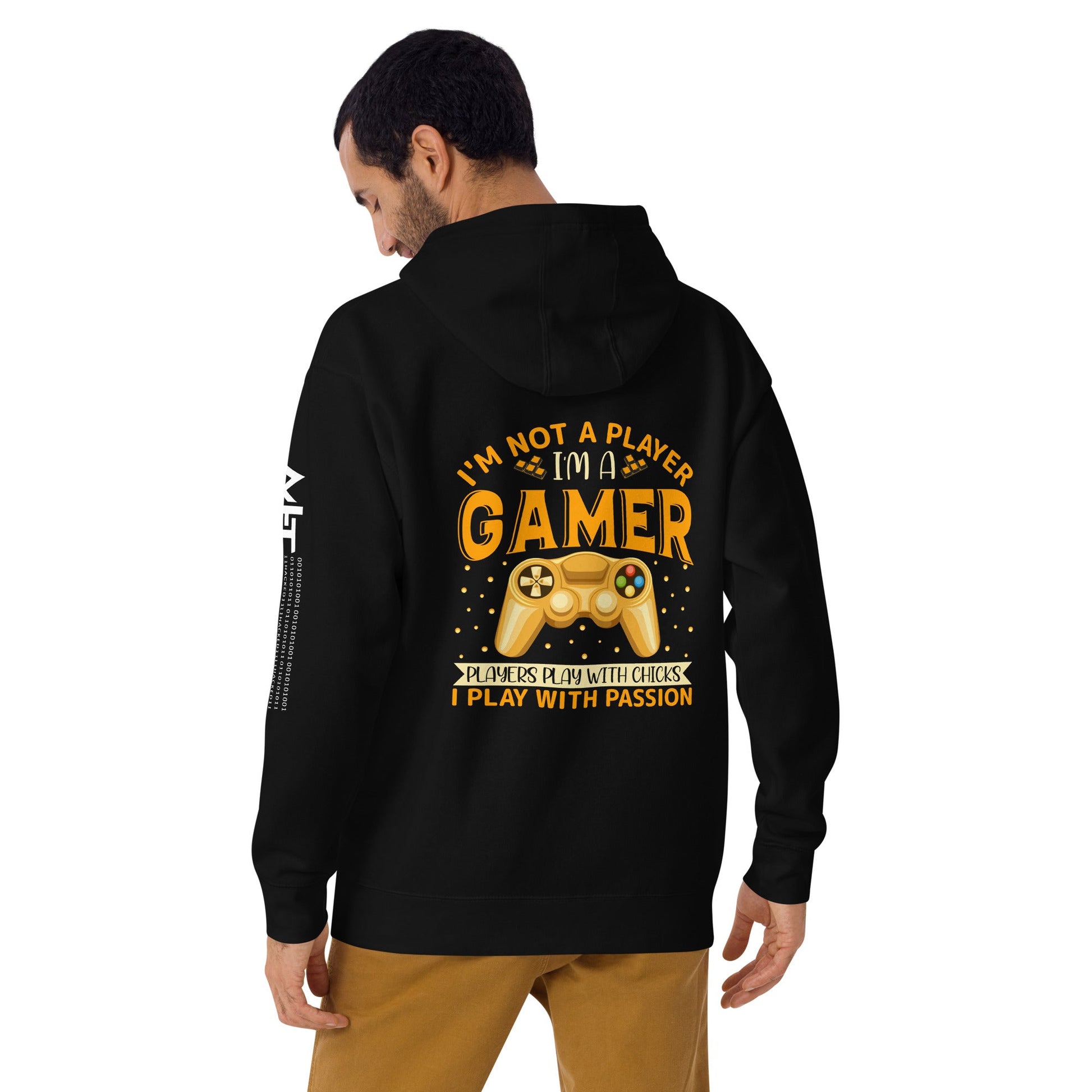 I am not a Player, I am a Gamer; Player plays with Chicks, I play with Passion - Unisex Hoodie ( Back Print ) by DarkByteGear