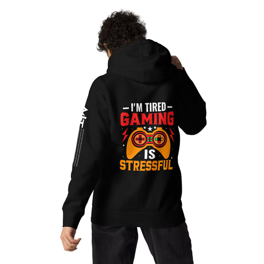 I'm Tired, Gaming is Stressful - Unisex Hoodie ( Back Print ) by DarkByteGear