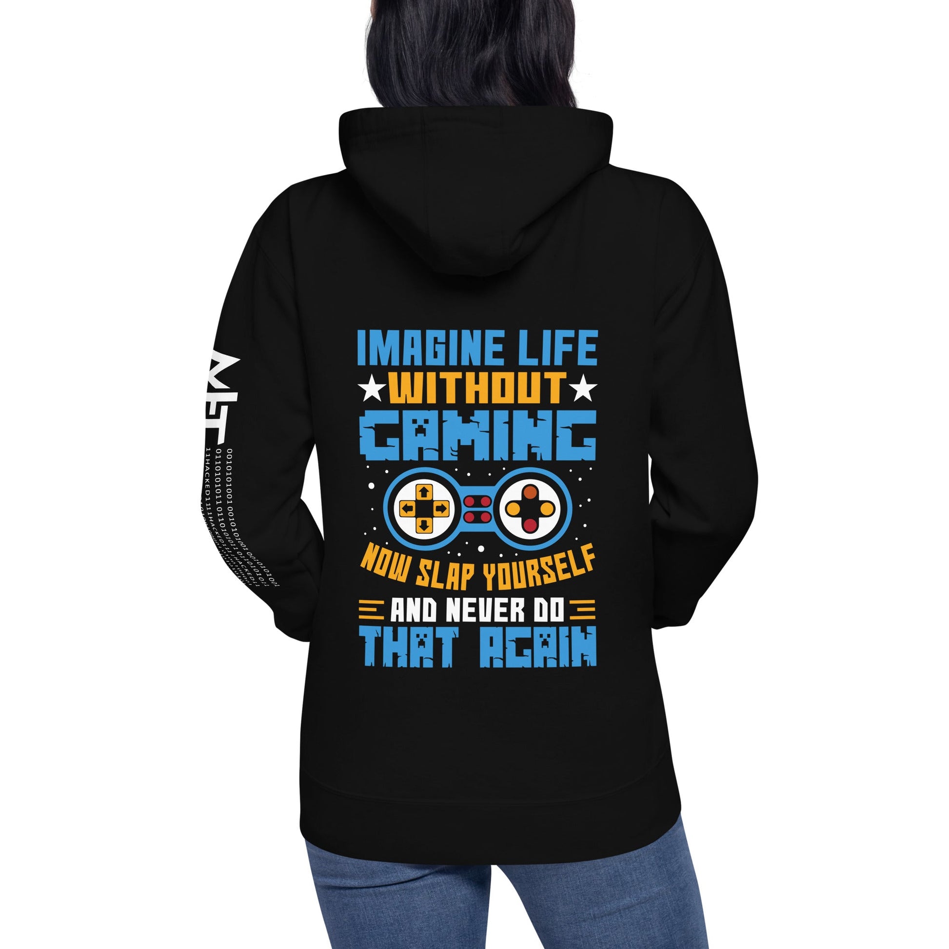 Imagine Life Without Gaming Now Slap Yourself and Never Do that again Rima 15 - Unisex Hoodie ( Back Print ) by DarkByteGear