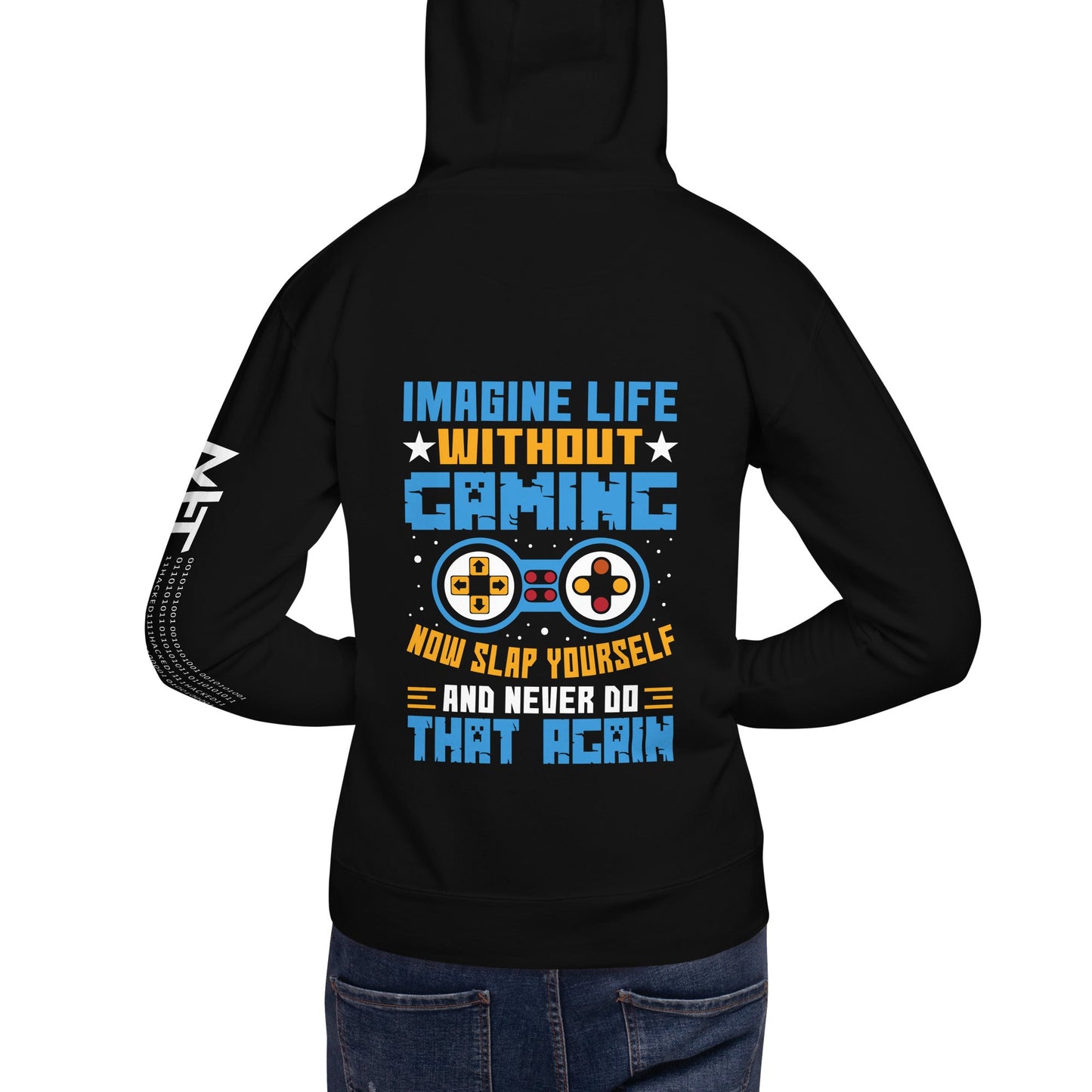 Imagine Life Without Gaming Now Slap Yourself and Never Do that again Rima 15 - Unisex Hoodie ( Back Print ) by DarkByteGear