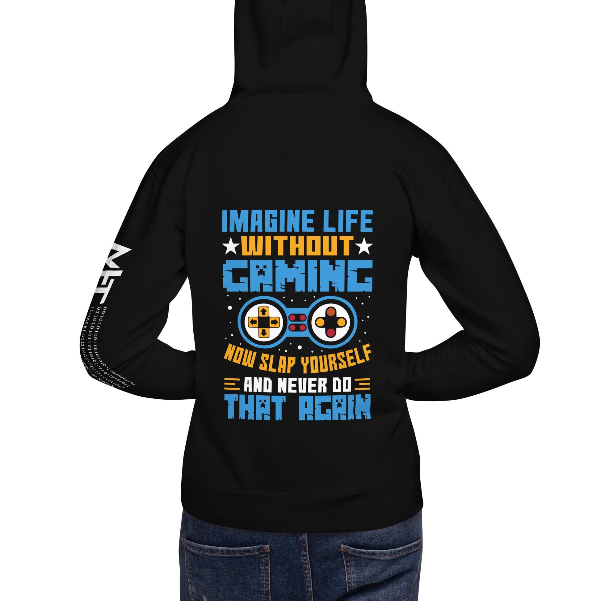 Imagine Life Without Gaming Now Slap Yourself and Never Do that again Rima 15 - Unisex Hoodie ( Back Print ) by DarkByteGear