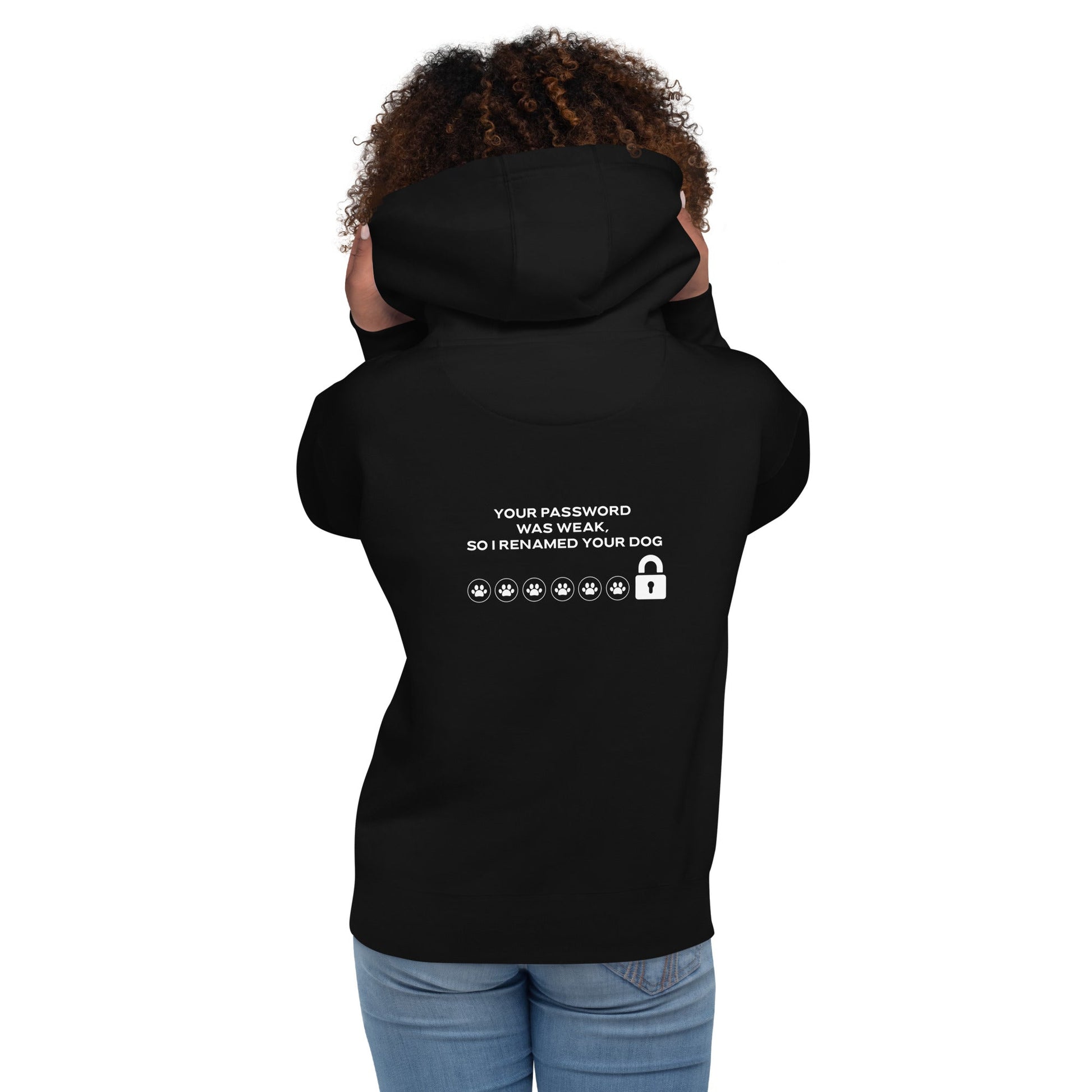 Your Password was Weak, So I Renamed Your Dog - Unisex Hoodie ( Back Print ) by DarkByteGear