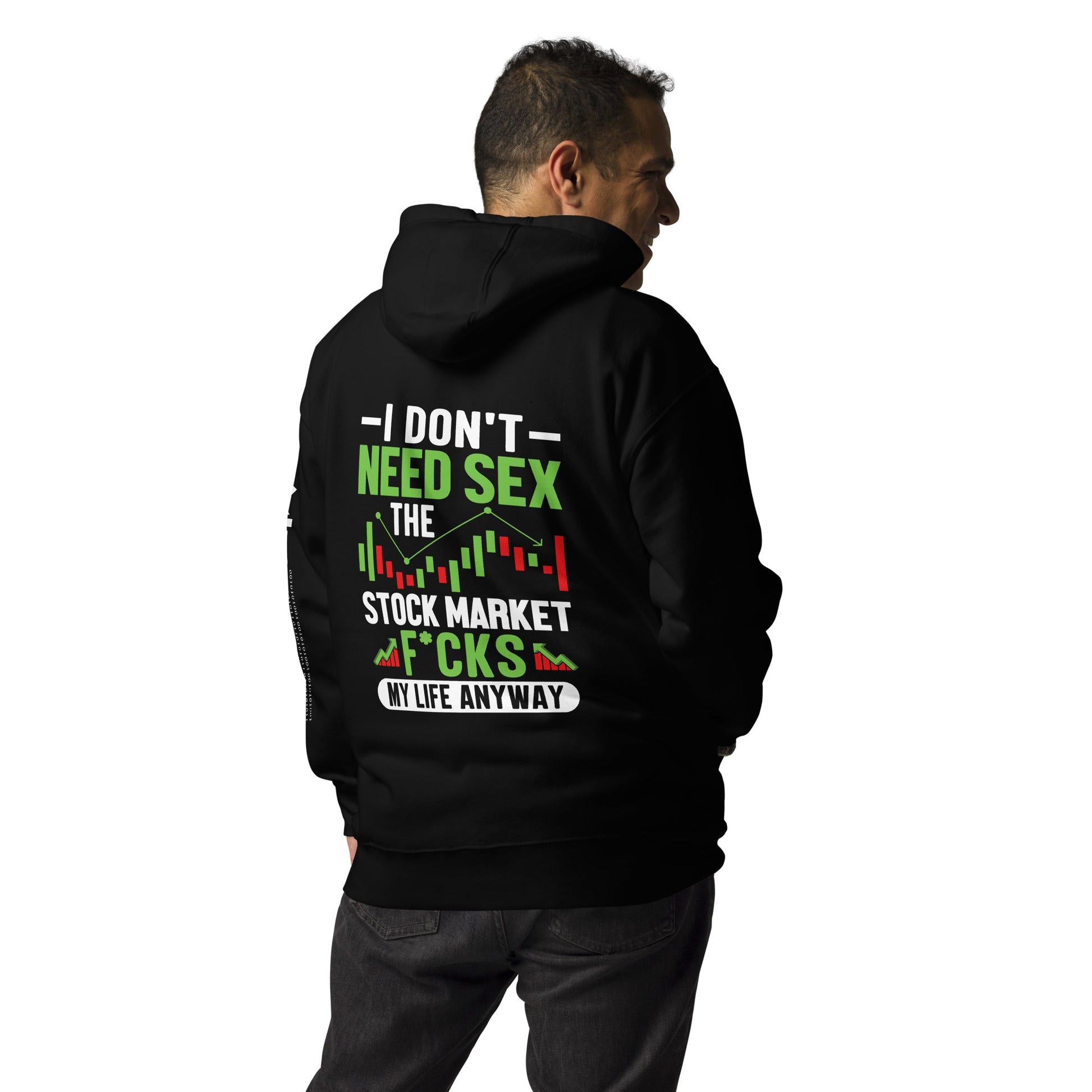 I don't Need sex, the Stock Market Fucks my life anyway - Unisex Hoodie ( Back Print ) by DarkByteGear