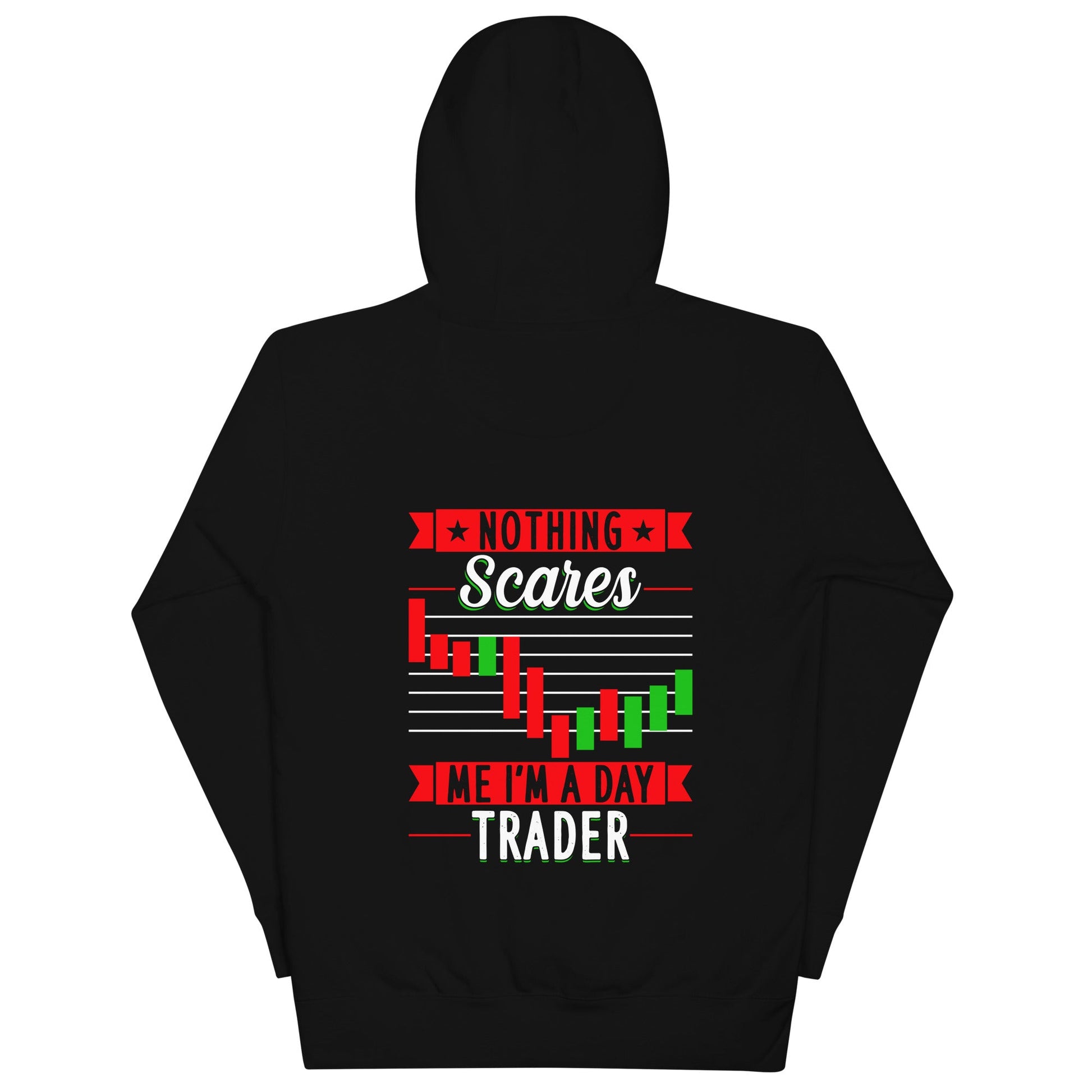 Nothing Scares me; I Am a Day Trader - Unisex Hoodie ( Back Print ) by DarkByteGear