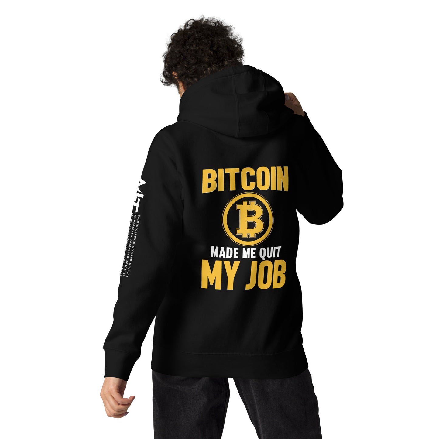 Bitcoin Make me Quit My Job - Unisex Hoodie ( Back Print ) by DarkByteGear