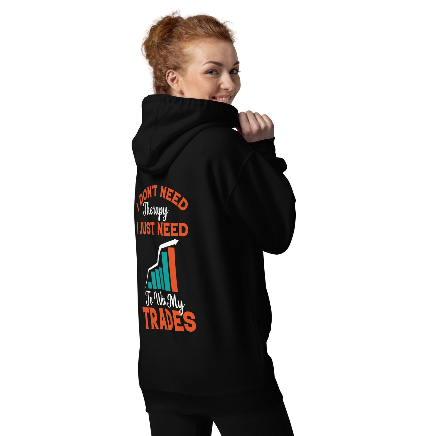 I don't Need therapy, I just Need to Win my Trades - Unisex Hoodie ( Back Print ) by DarkByteGear