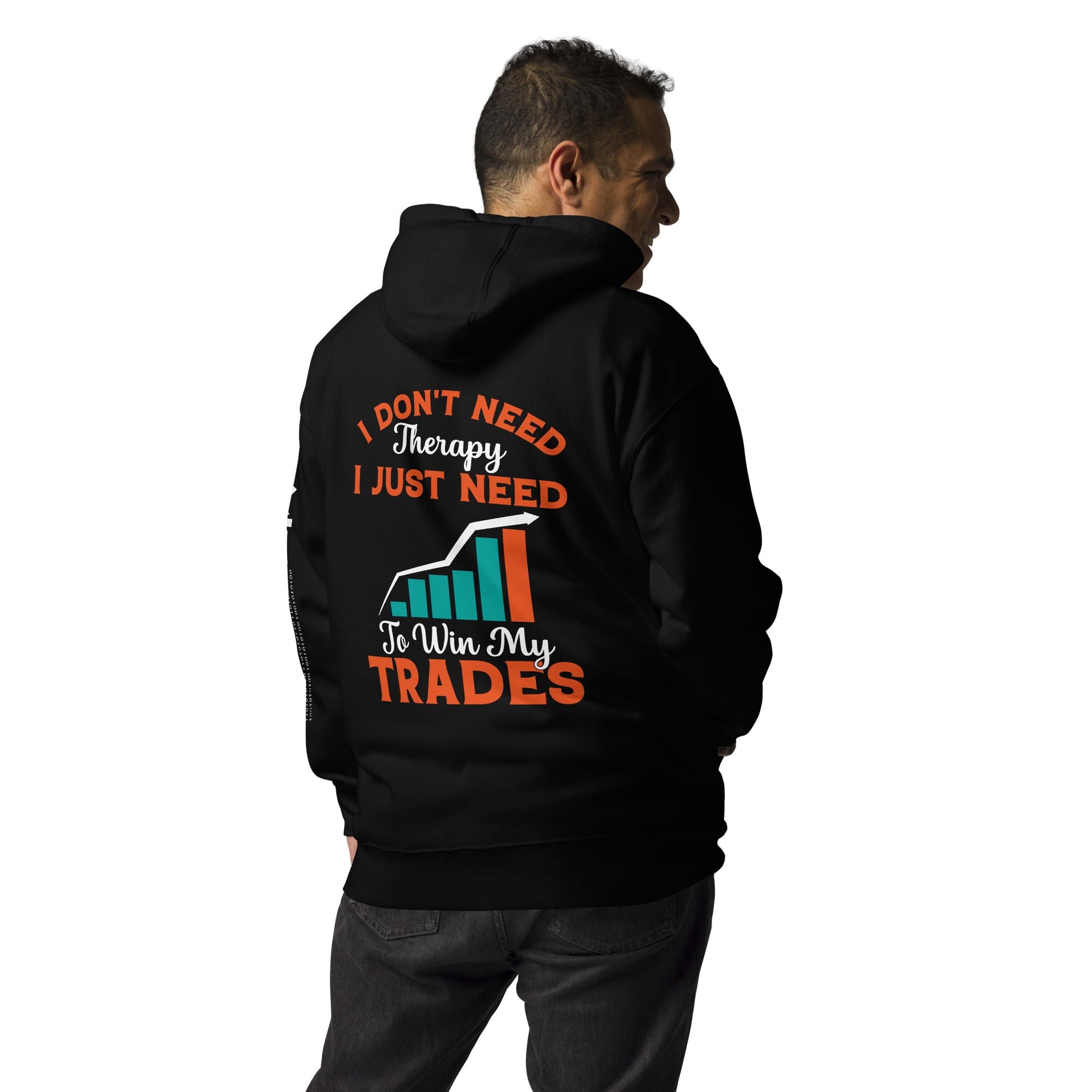 I don't Need therapy, I just Need to Win my Trades - Unisex Hoodie ( Back Print ) by DarkByteGear