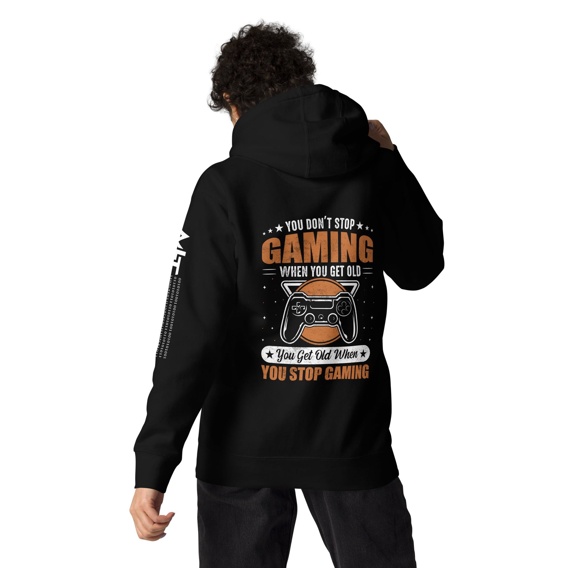 You don't Stop gaming, when you Get old, you Get old, when you Stop Gaming - Unisex Hoodie ( Back Print ) by DarkByteGear