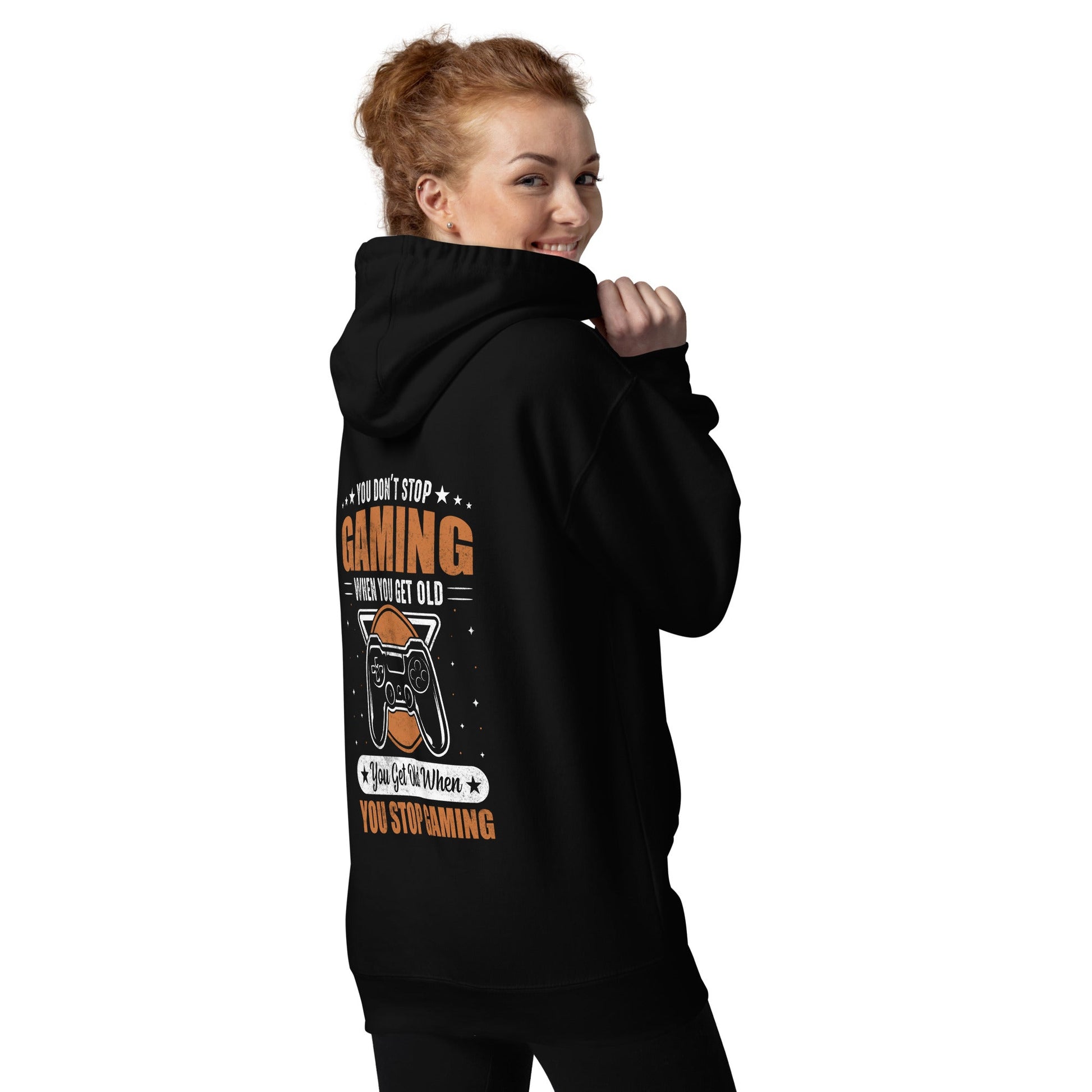 You don't Stop gaming, when you Get old, you Get old, when you Stop Gaming - Unisex Hoodie ( Back Print ) by DarkByteGear