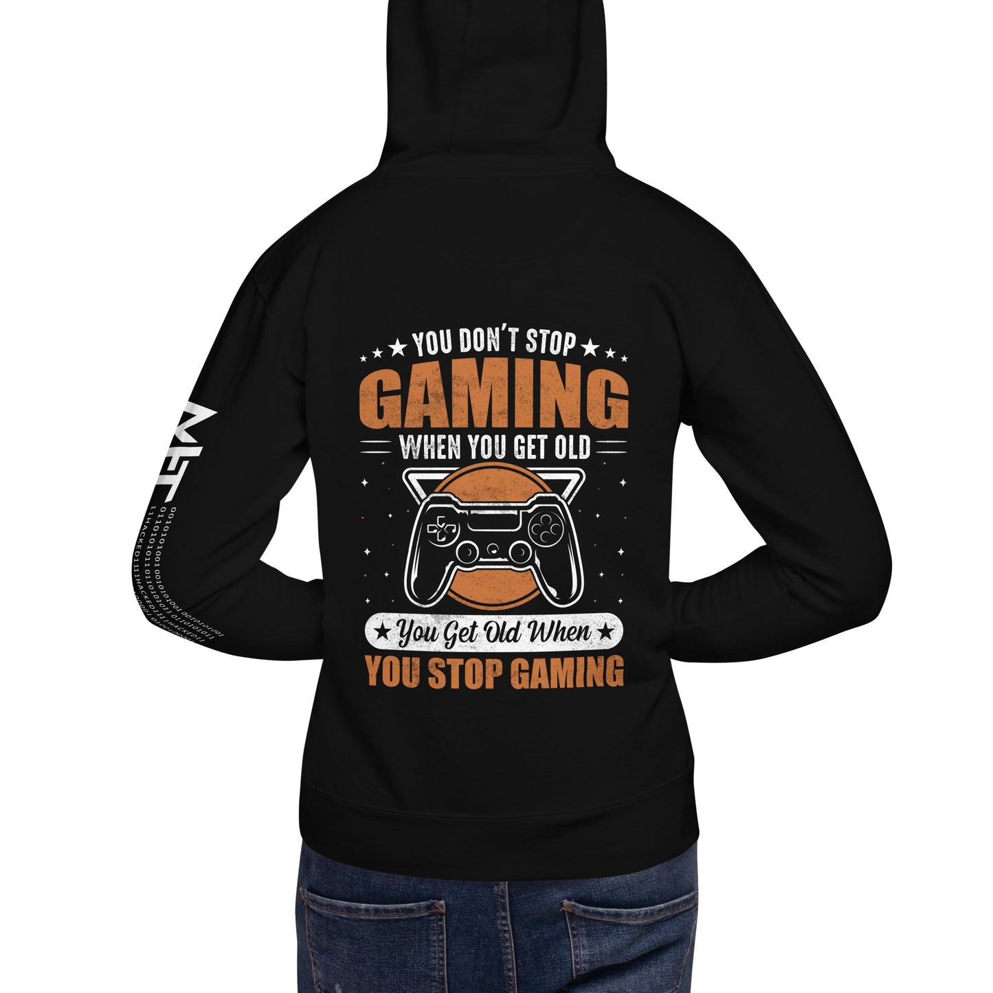You don't Stop gaming, when you Get old, you Get old, when you Stop Gaming - Unisex Hoodie ( Back Print ) by DarkByteGear