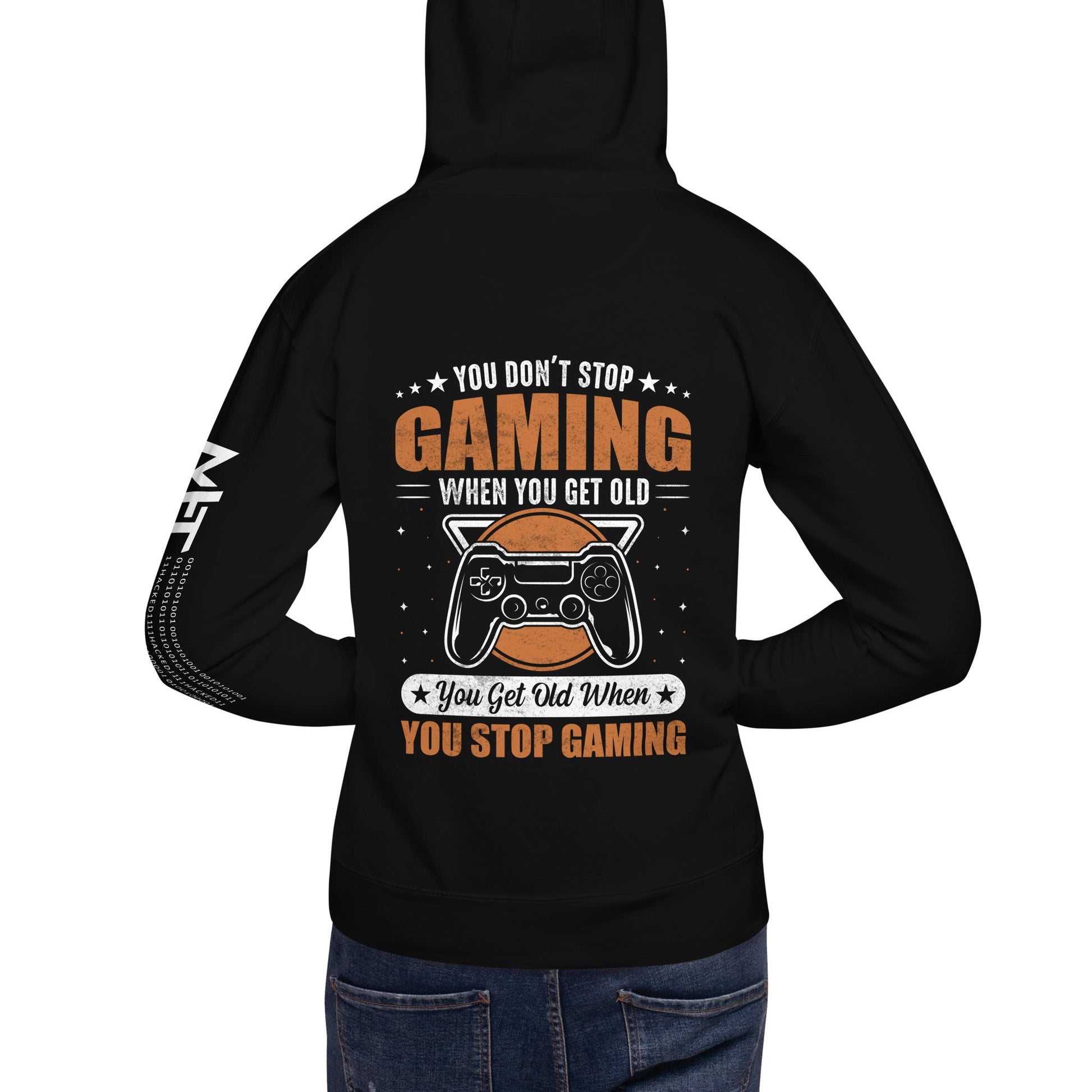 You don't Stop gaming, when you Get old, you Get old, when you Stop Gaming - Unisex Hoodie ( Back Print ) by DarkByteGear