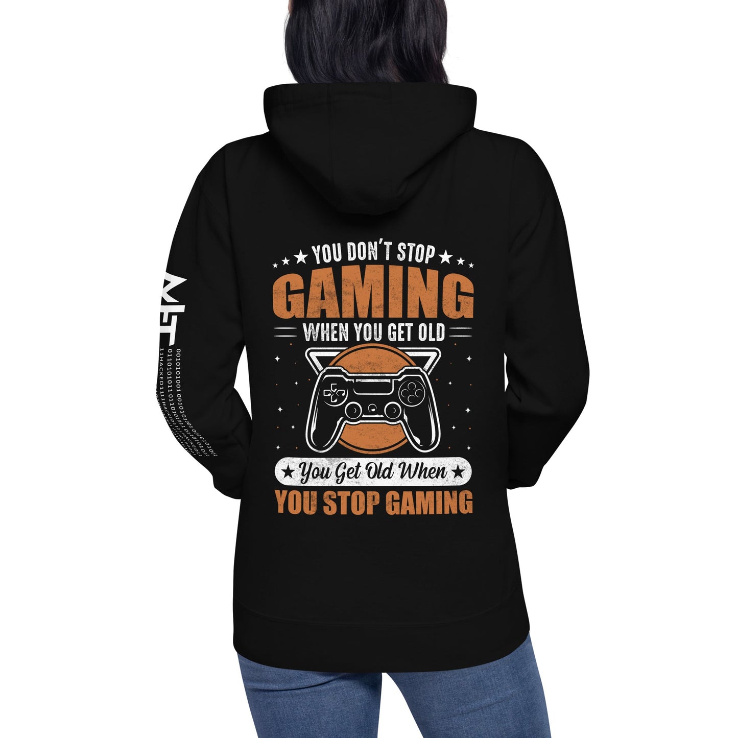 You don't Stop gaming, when you Get old, you Get old, when you Stop Gaming - Unisex Hoodie ( Back Print ) by DarkByteGear