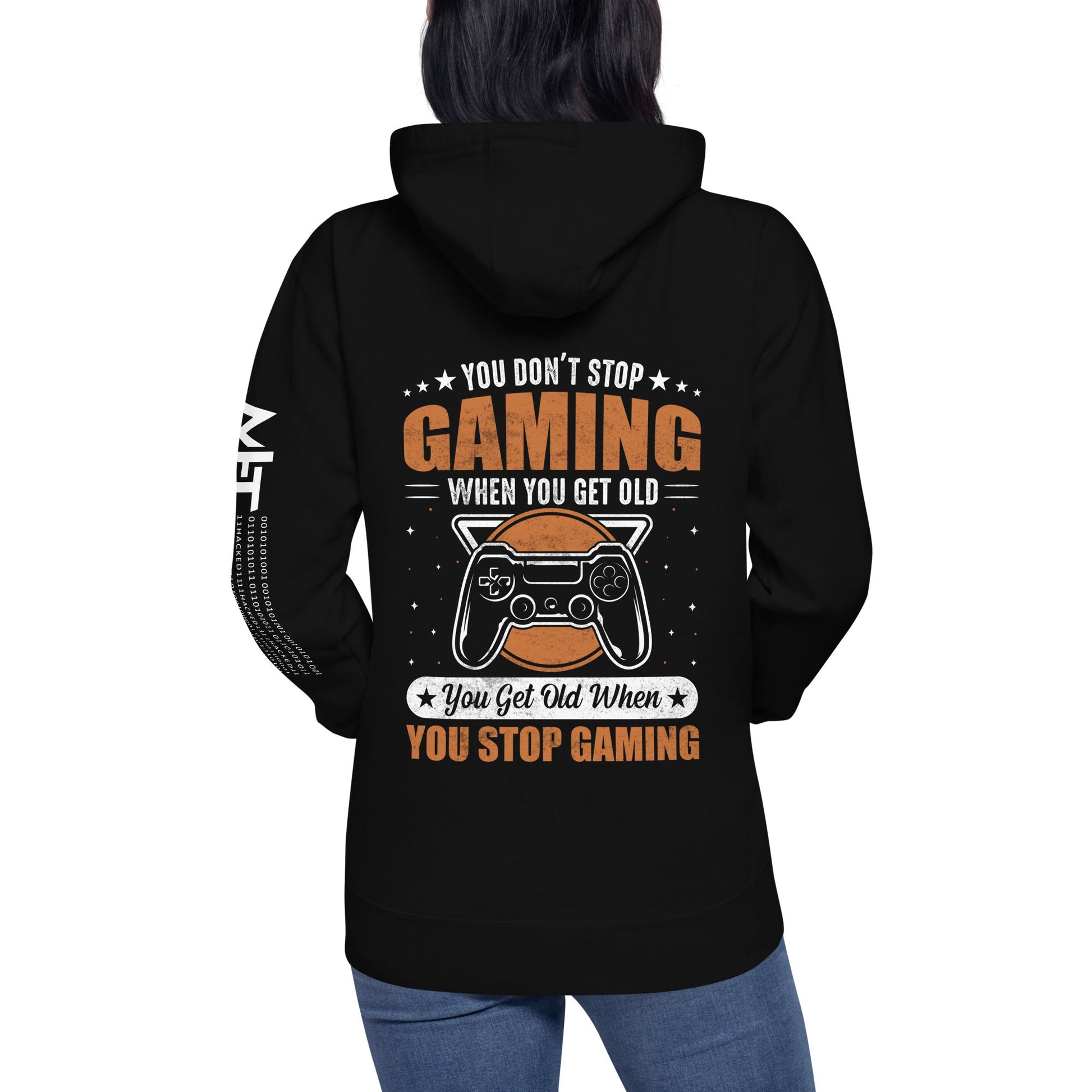 You don't Stop gaming, when you Get old, you Get old, when you Stop Gaming - Unisex Hoodie ( Back Print ) by DarkByteGear