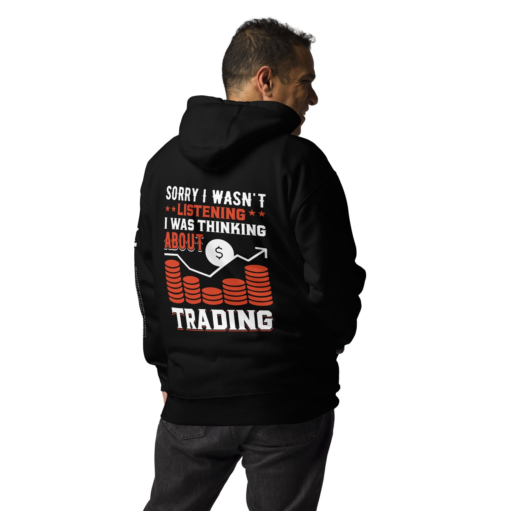I am not Listening; I am Thinking about Trading - Unisex Hoodie by DarkByteGear