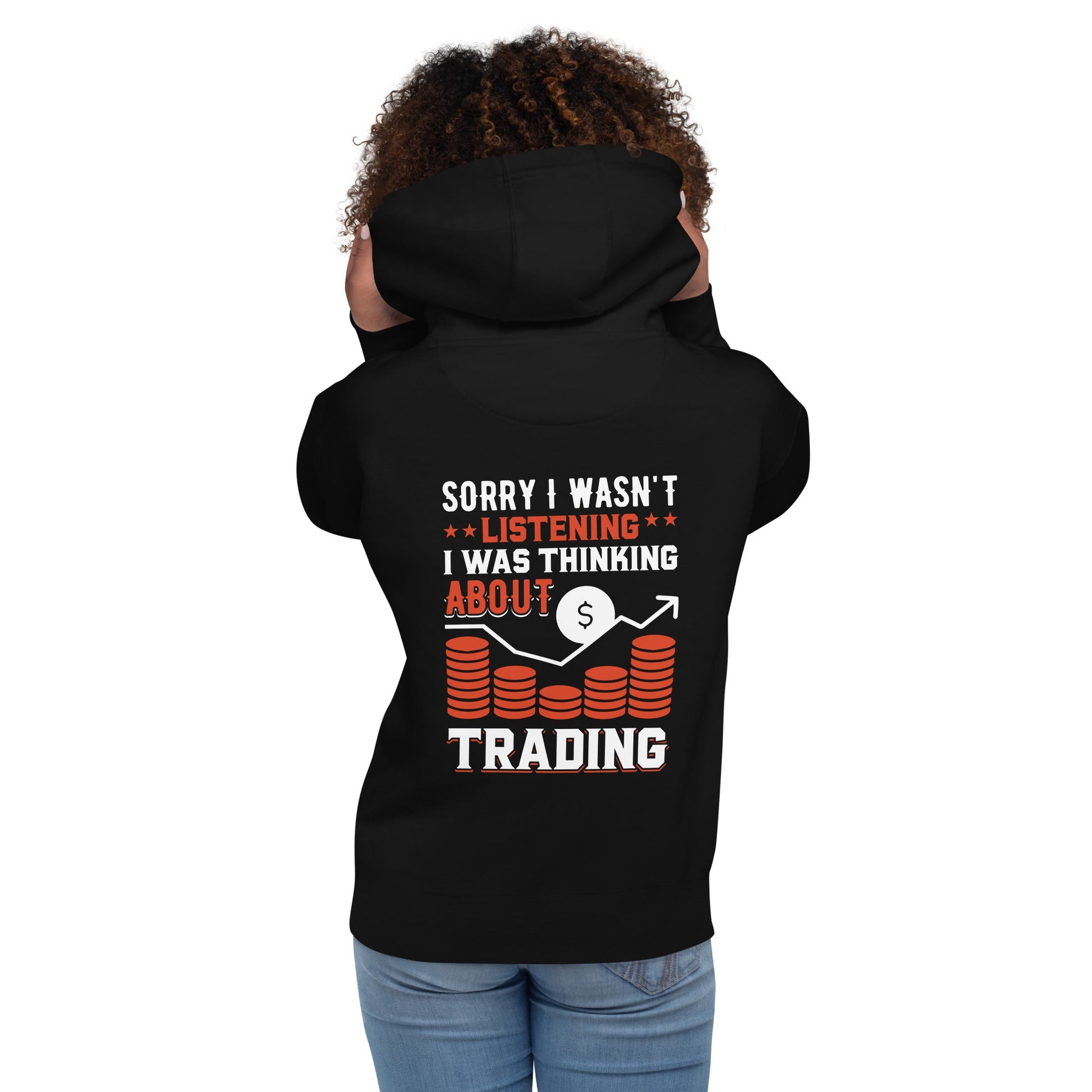 I am not Listening; I am Thinking about Trading - Unisex Hoodie by DarkByteGear