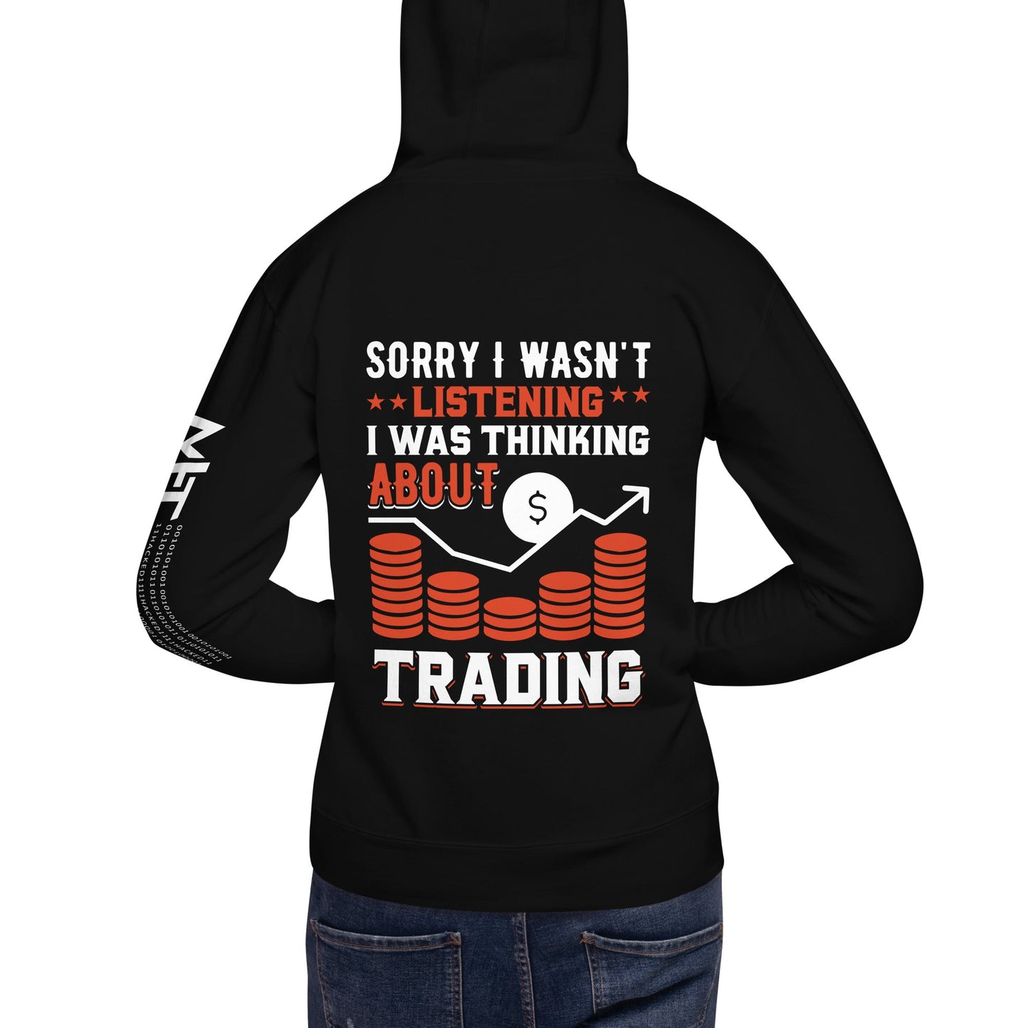 I am not Listening; I am Thinking about Trading - Unisex Hoodie by DarkByteGear
