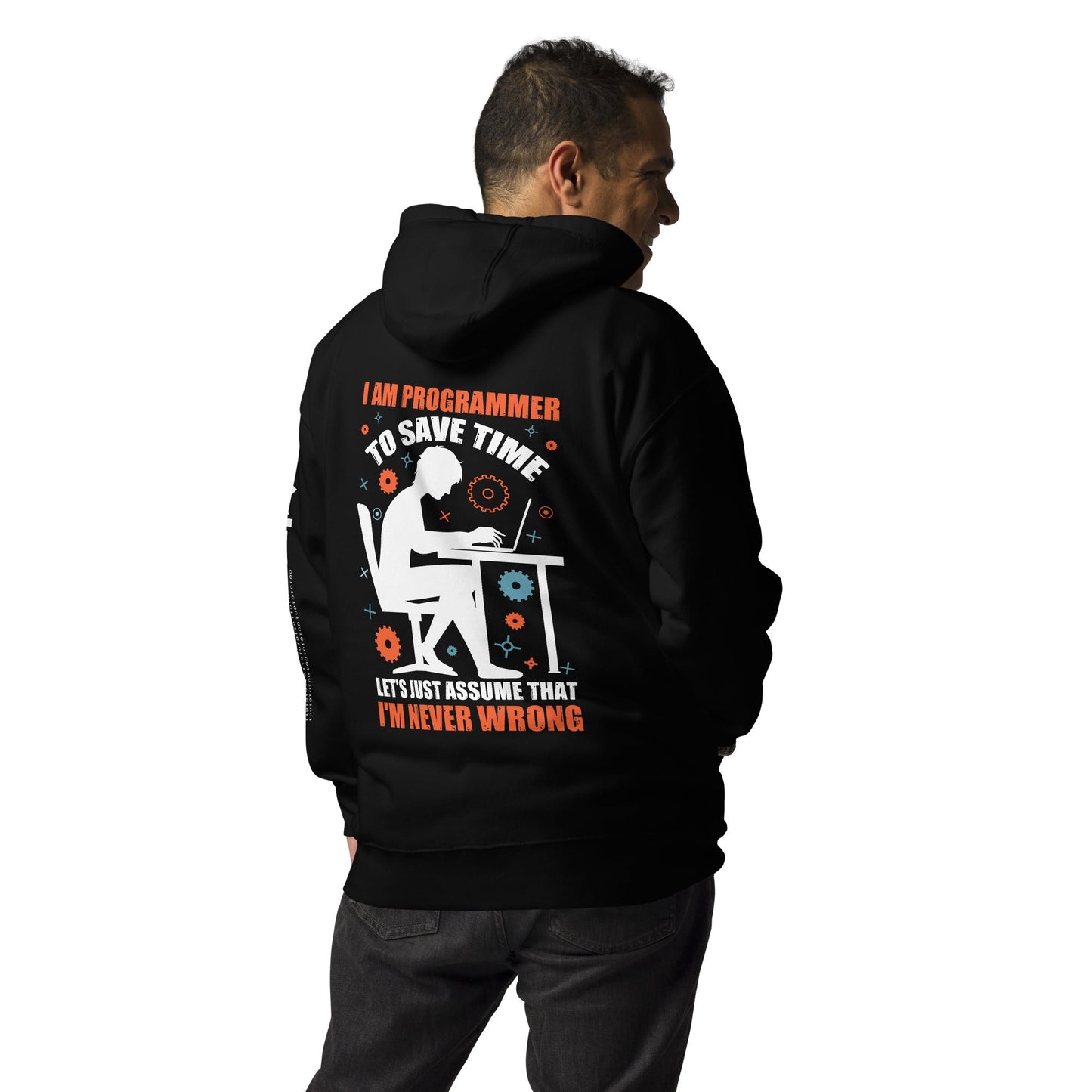 I am Programmer, to Save time, let's just Assume; I am never Wrong - Unisex Hoodie ( Back Print ) by DarkByteGear