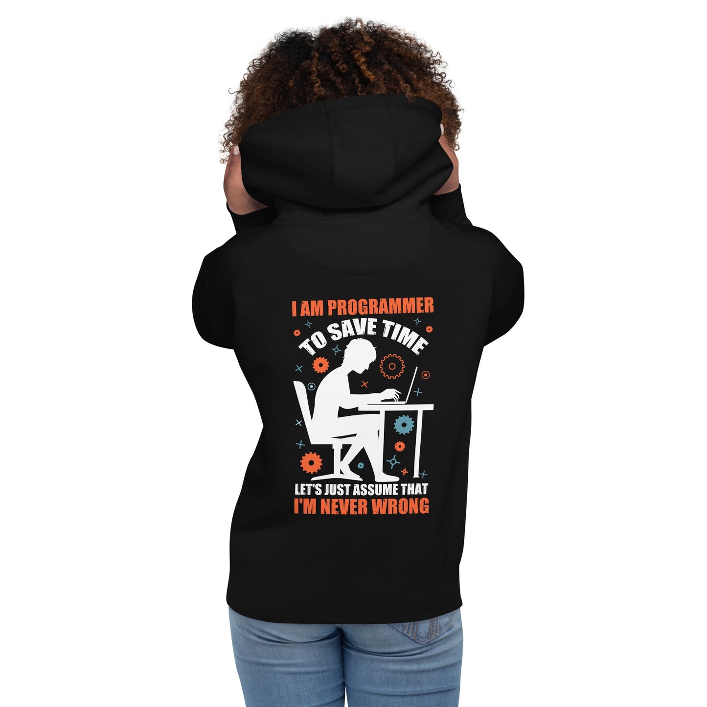I am Programmer, to Save time, let's just Assume; I am never Wrong - Unisex Hoodie ( Back Print ) by DarkByteGear