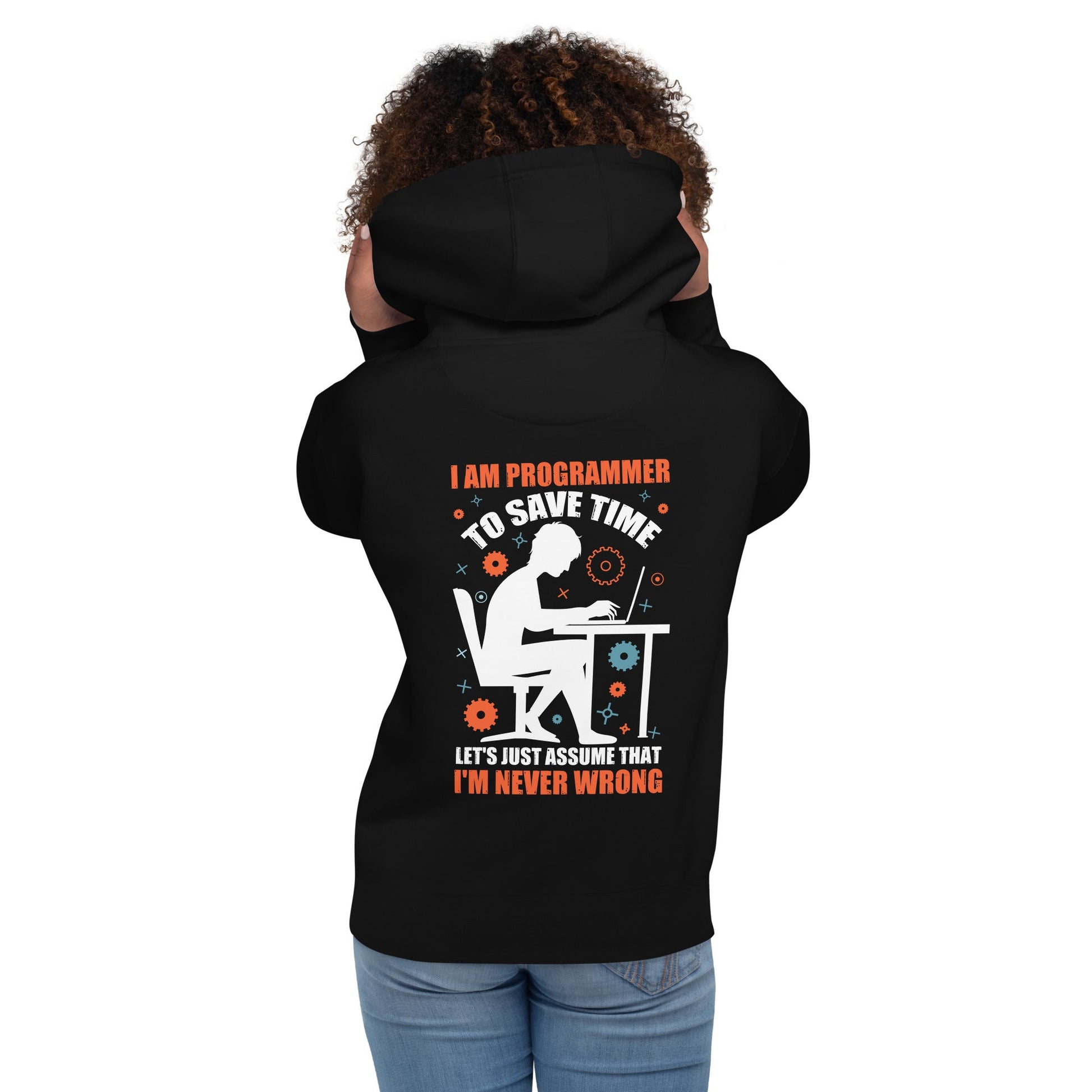 I am Programmer, to Save time, let's just Assume; I am never Wrong - Unisex Hoodie ( Back Print ) by DarkByteGear