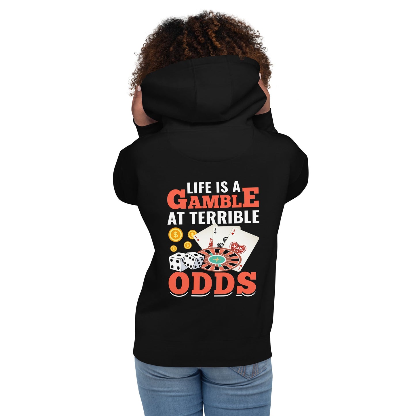 Life is a Gamble at terrible Odds - Unisex Hoodie ( Back Print ) by DarkByteGear
