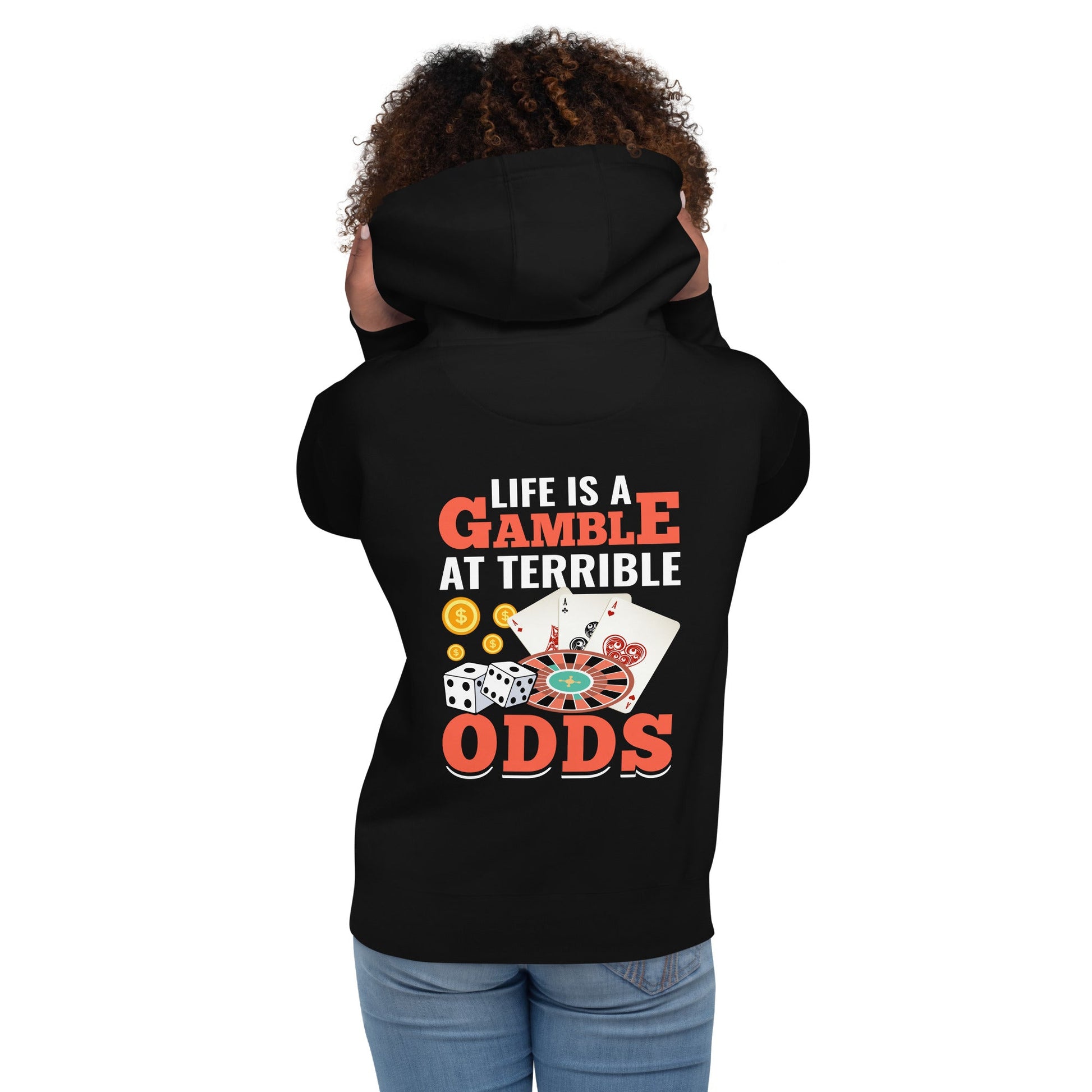 Life is a Gamble at terrible Odds - Unisex Hoodie ( Back Print ) by DarkByteGear