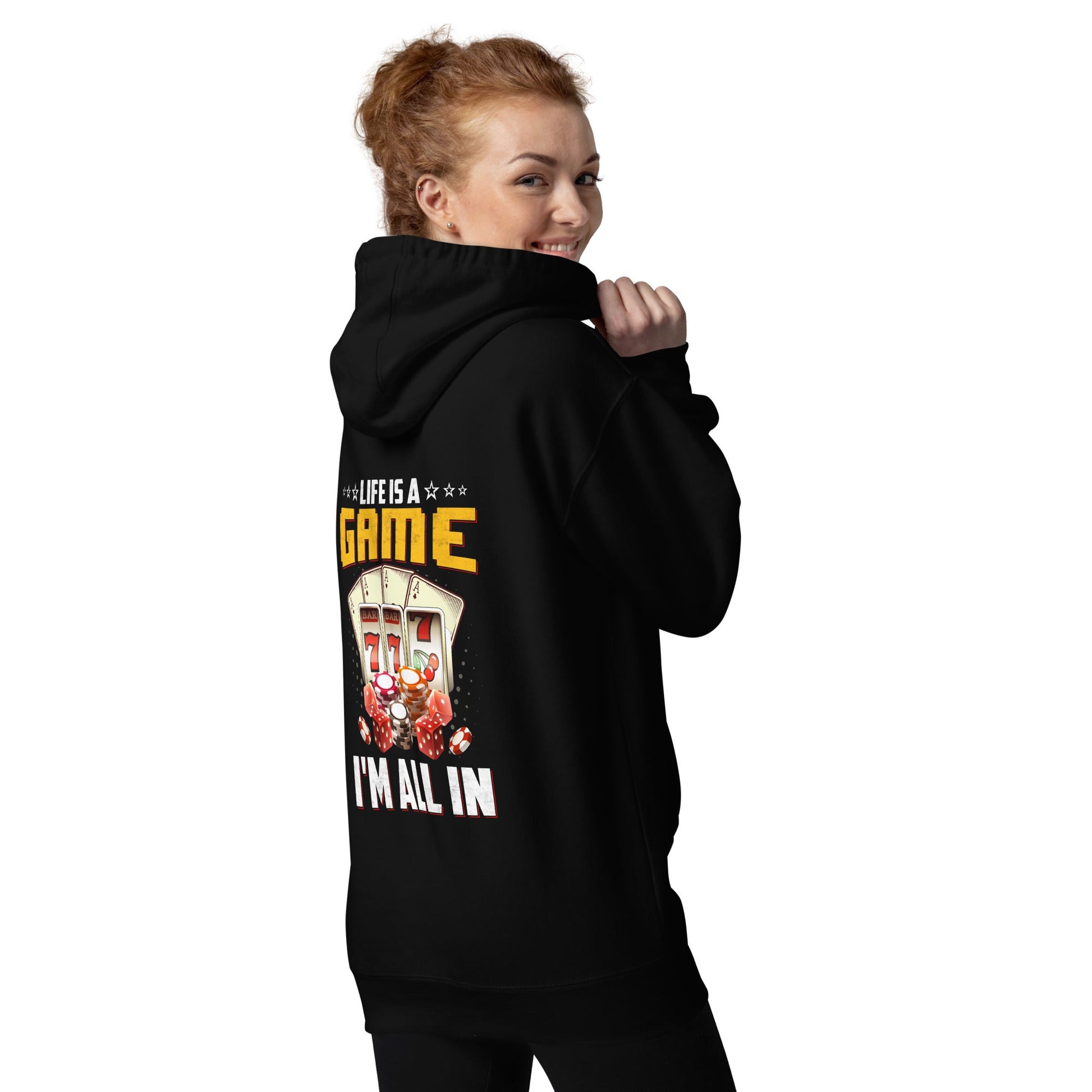 Life is a Game: I'm all in - Unisex Hoodie ( Back Print ) by DarkByteGear