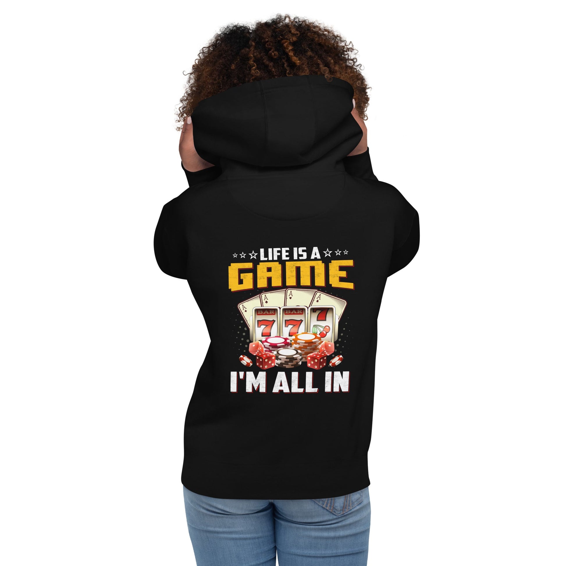 Life is a Game: I'm all in - Unisex Hoodie ( Back Print ) by DarkByteGear
