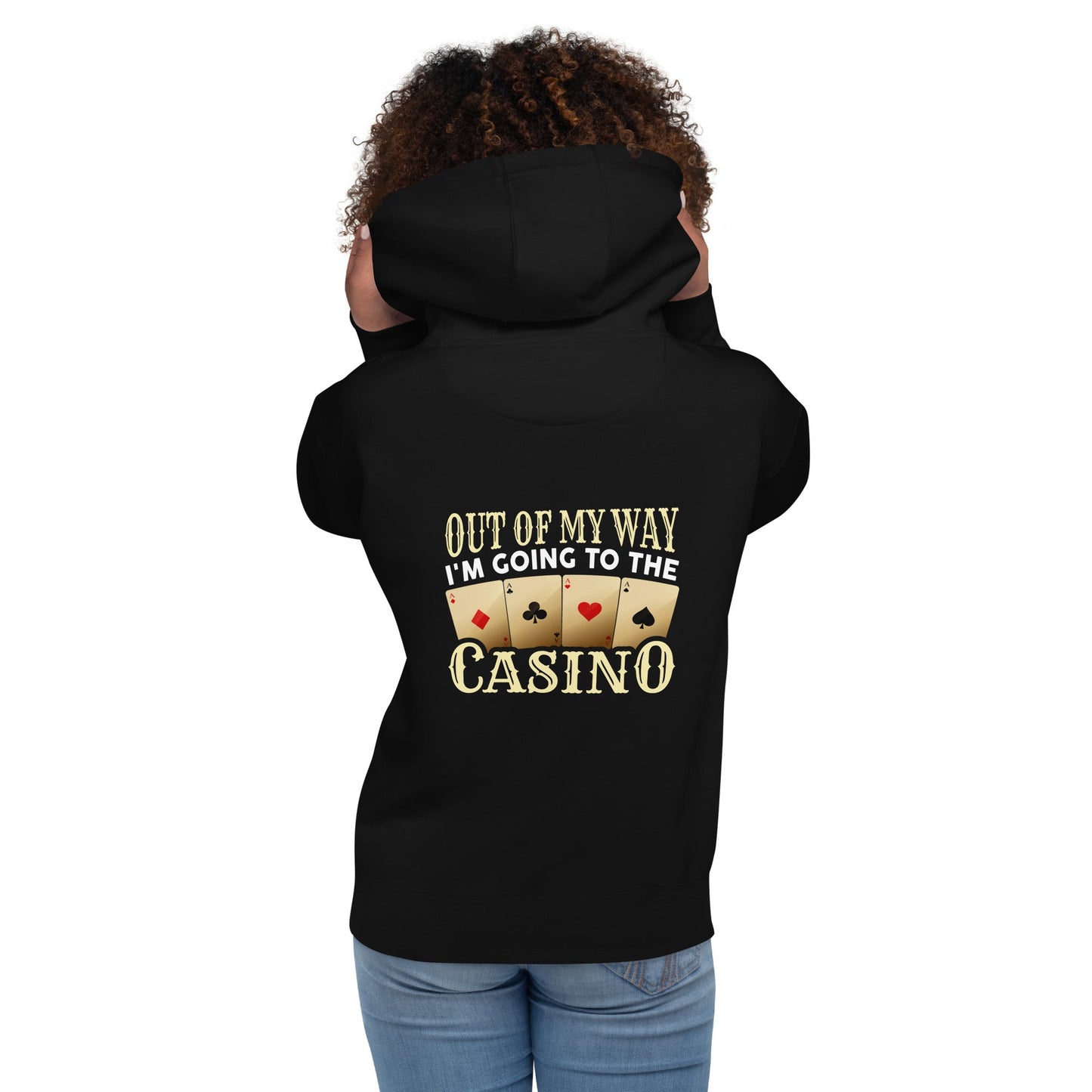 Out of My way; I am Going to the Casino - Unisex Hoodie ( Back Print ) by DarkByteGear